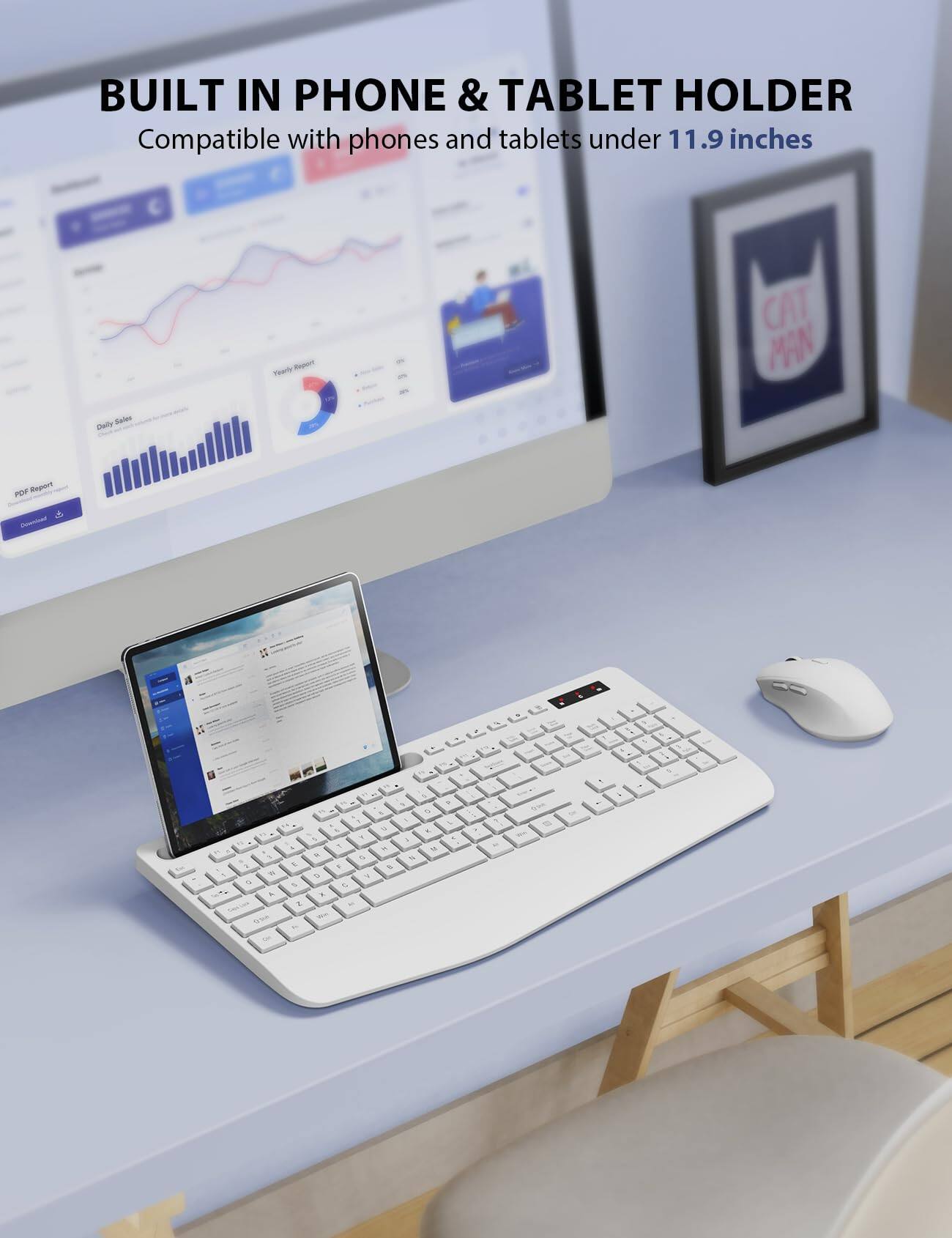 BUILT IN PHONE & TABLET HOLDER  
Compatible with phones and tablets under 11.9 inches