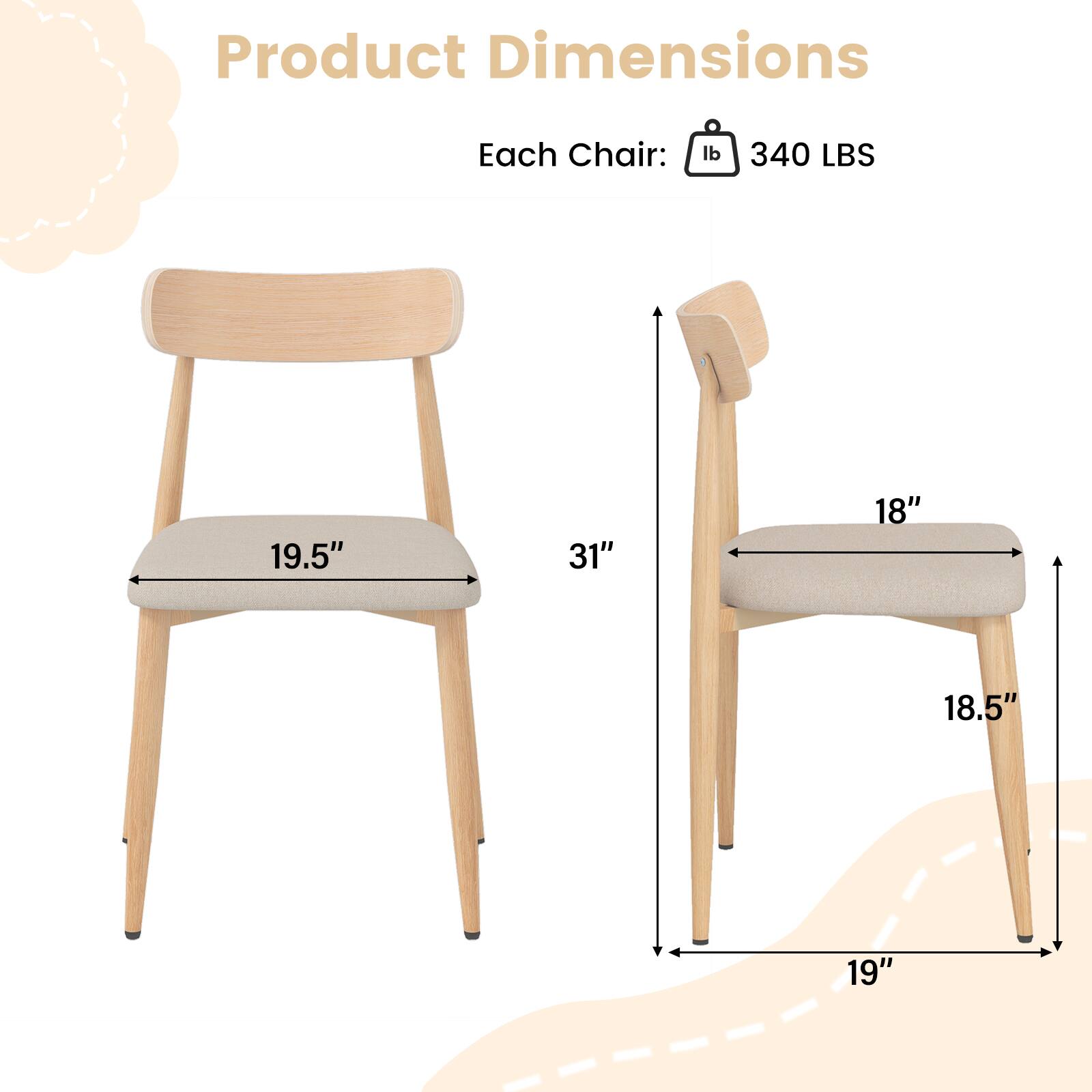 Product Dimensions  
Each Chair:  
Weight: 340 LBS  
Dimensions: 19.5" x 18" x 31" x 18.5" x 19"