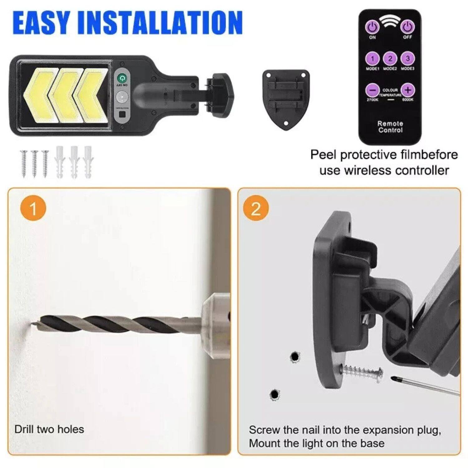 EASY INSTALLATION

1. Drill two holes
2. Screw the nail into the expansion plug, Mount the light on the base

Peel protective film before use wireless controller

Remote Control