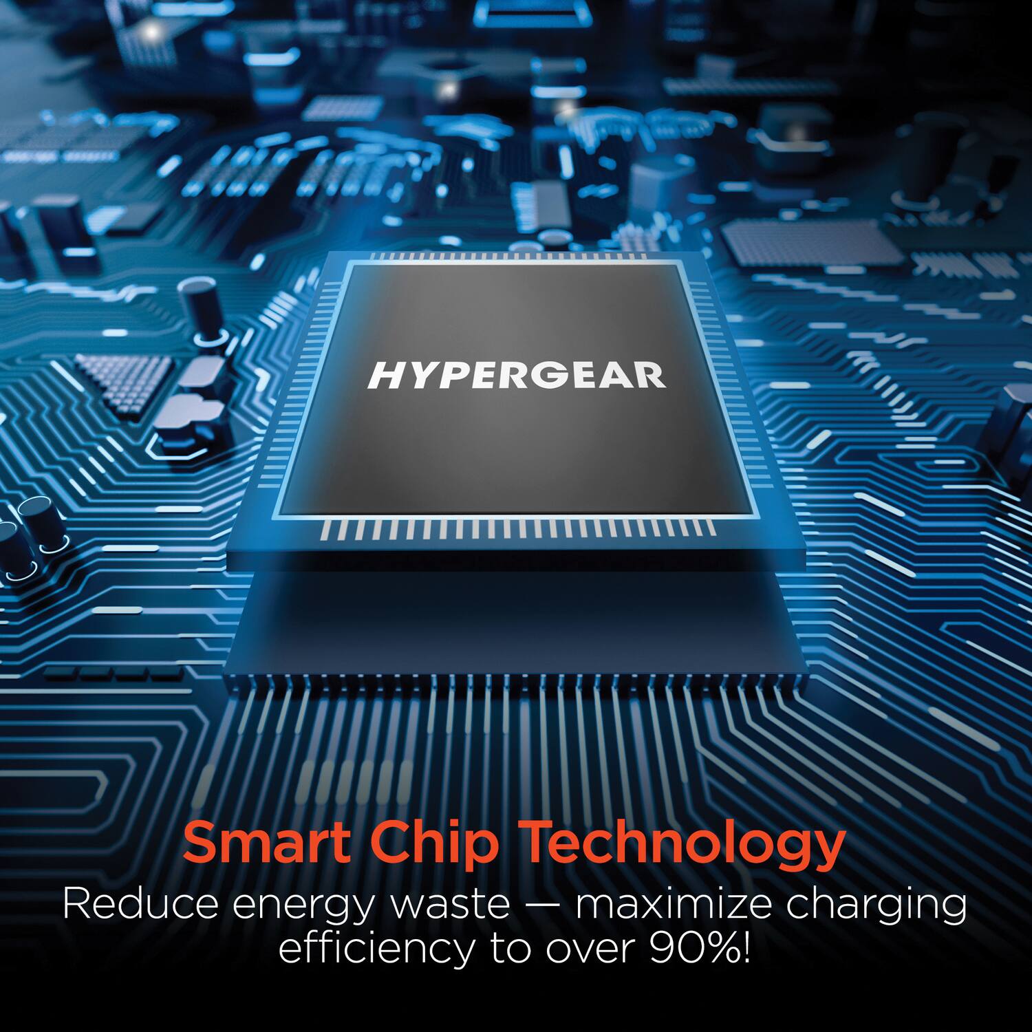 HYPERGEAR

Smart Chip Technology  
Reduce energy waste — maximize charging efficiency to over 90%!
