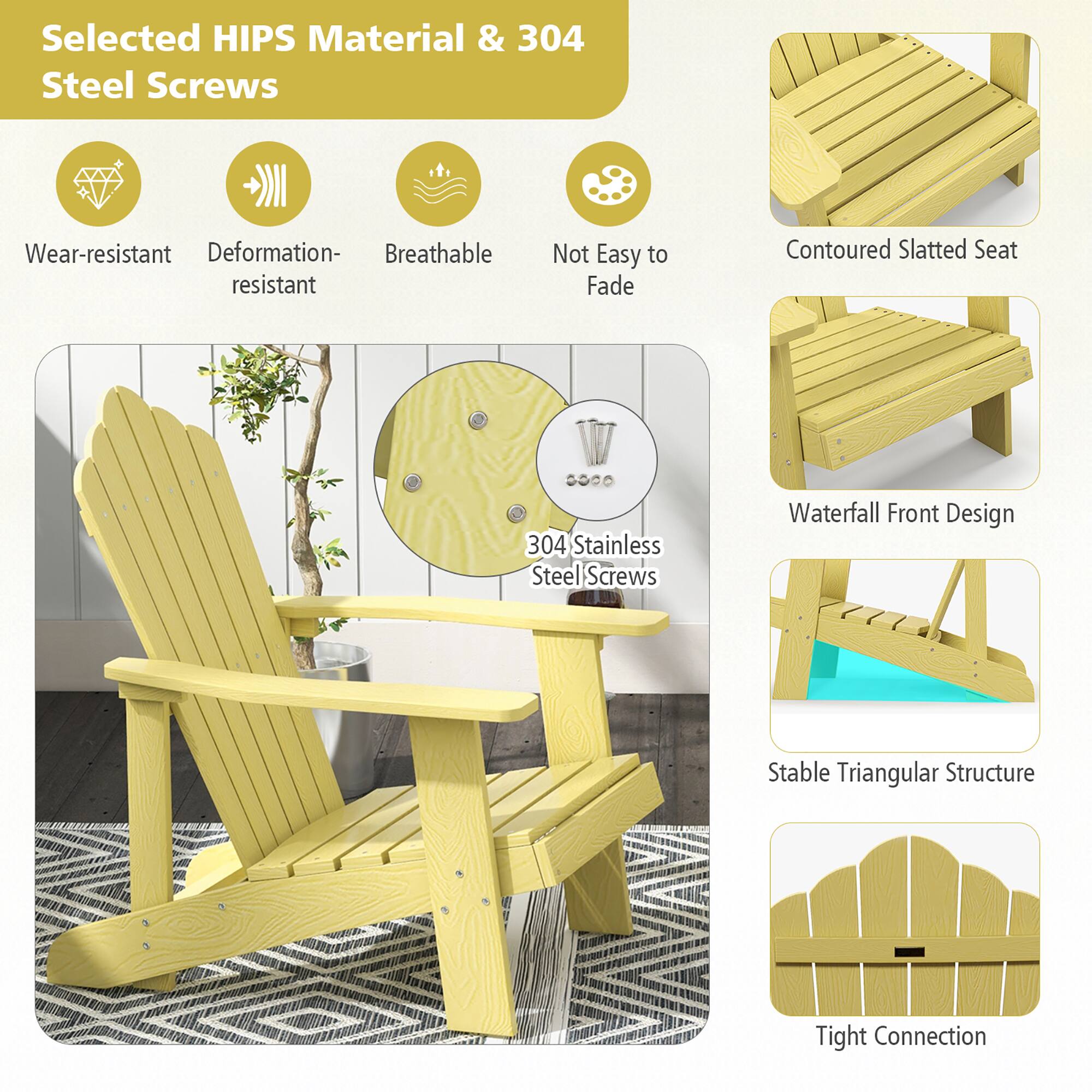 Selected HIPS Material & 304 Steel Screws

Wear-resistant
Deformation-resistant
Breathable
Not Easy to Fade

Contoured Slatted Seat
304 Stainless Steel Screws
Waterfall Front Design
Stable Triangular Structure
Tight Connection