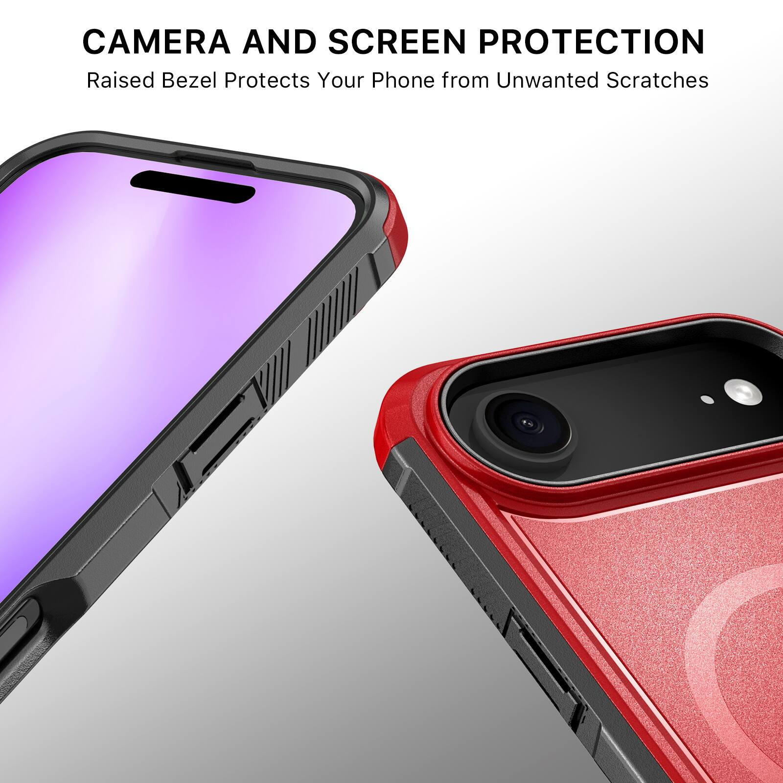 CAMERA AND SCREEN PROTECTION  
Raised Bezel Protects Your Phone from Unwanted Scratches