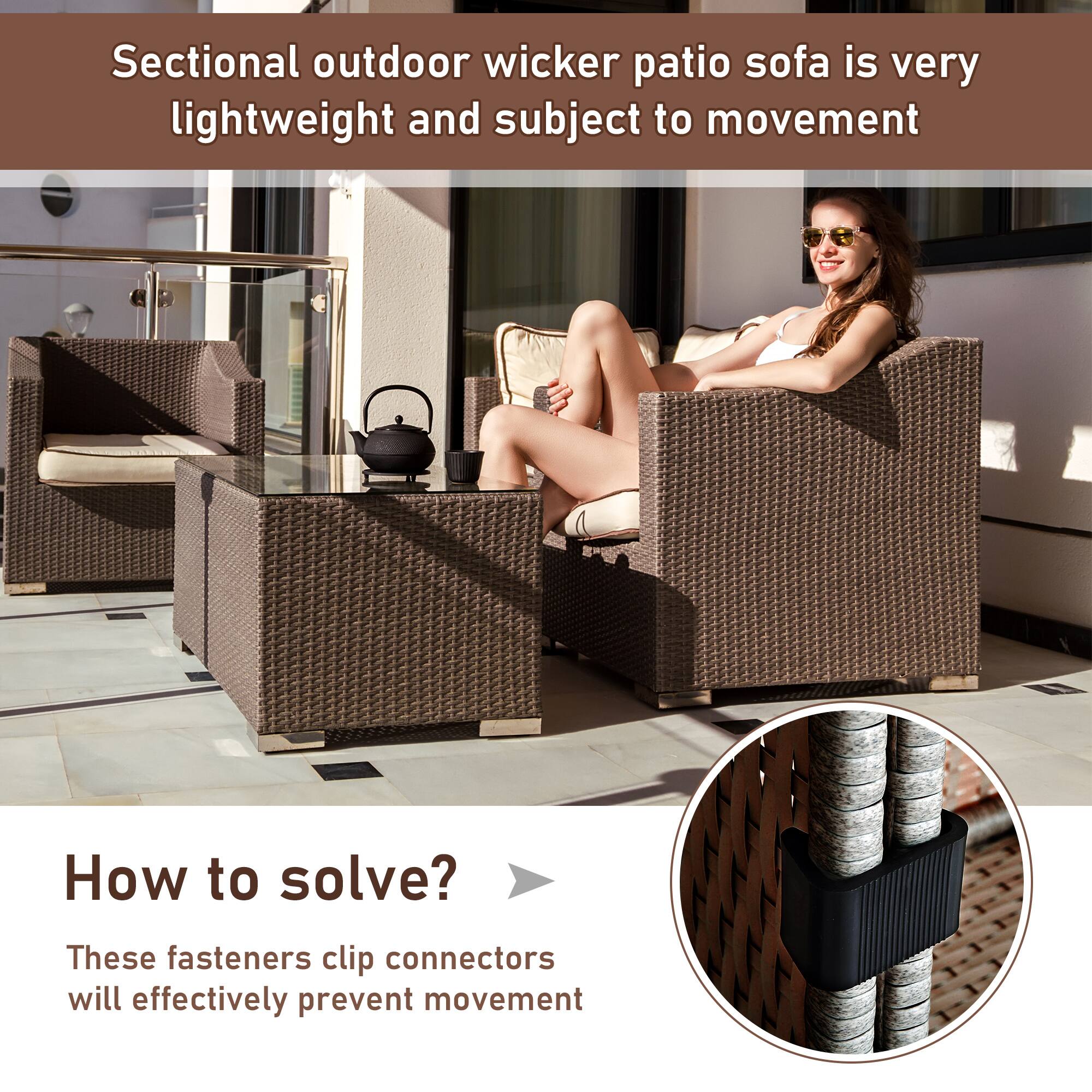 Sectional outdoor wicker patio sofa is very lightweight and subject to movement

How to solve?

These fasteners clip connectors will effectively prevent movement