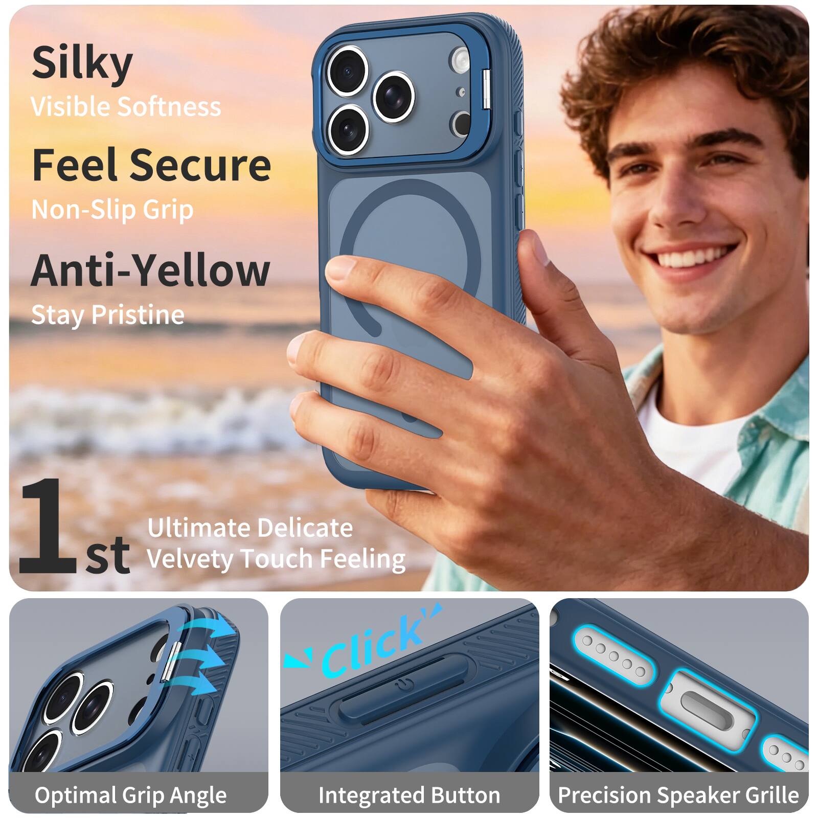 Silky Visible Softness  
Feel Secure Non-Slip Grip  
Anti-Yellow Stay Pristine  

1st Ultimate Delicate Velvety Touch Feeling  

Optimal Grip Angle  
Integrated Button  
Precision Speaker Grille
