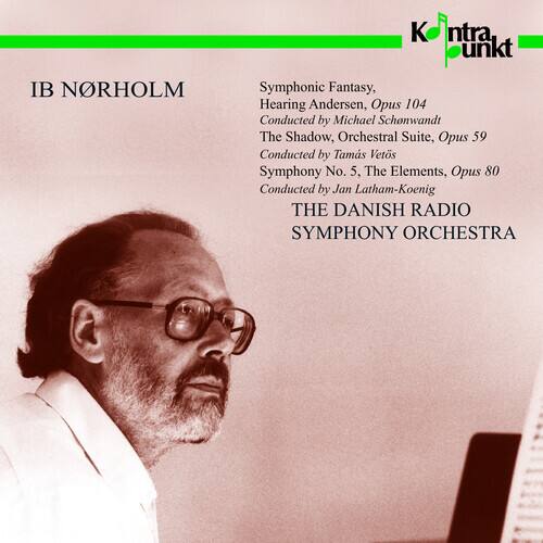 IB NØRHOLM  
Symphonic Fantasy, Hearing Andersen, Opus 104  
Conducted by Michael Schonwandt  
The Shadow, Orchestral Suite, Opus 59  
Conducted by Tams Vets  
Symphony No. 5, The Elements, Opus 80  
Conducted by Jan Latham-Koenig  

THE DANISH RADIO SYMPHONY ORCHESTRA