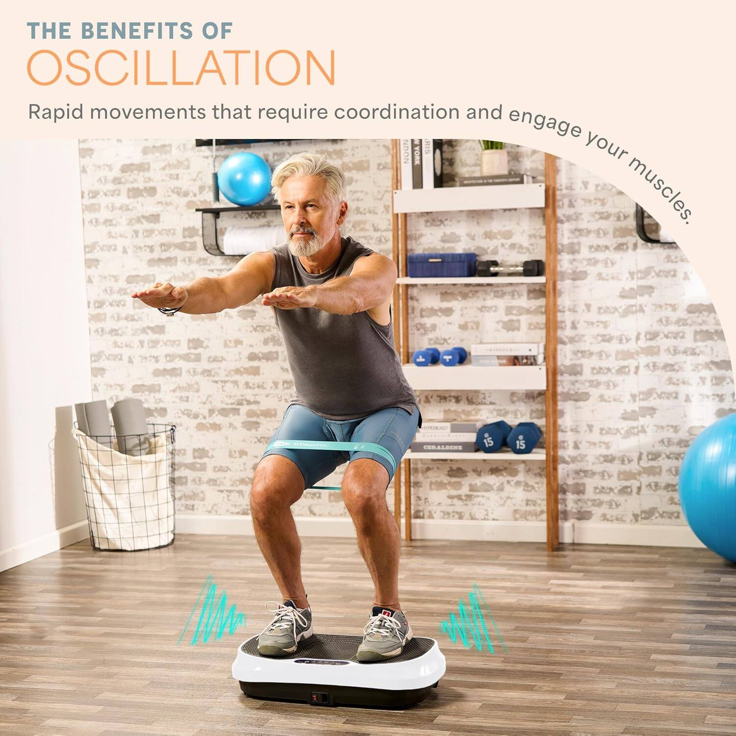 THE BENEFITS OF OSCILLATION

Rapid movements that require coordination and engage your muscles.