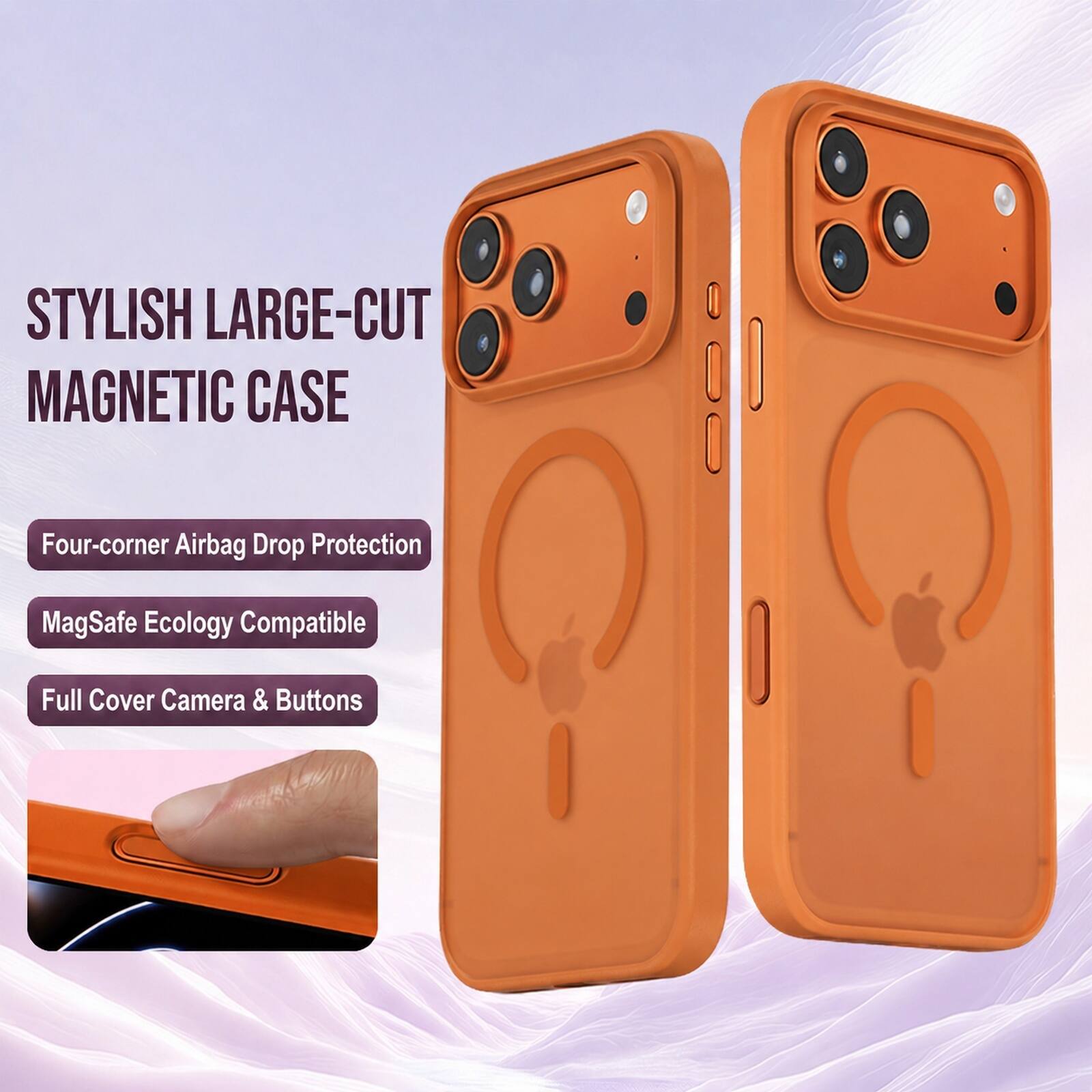 STYLISH LARGE-CUT MAGNETIC CASE

Four-corner Airbag Drop Protection

MagSafe Ecology Compatible

Full Cover Camera & Buttons