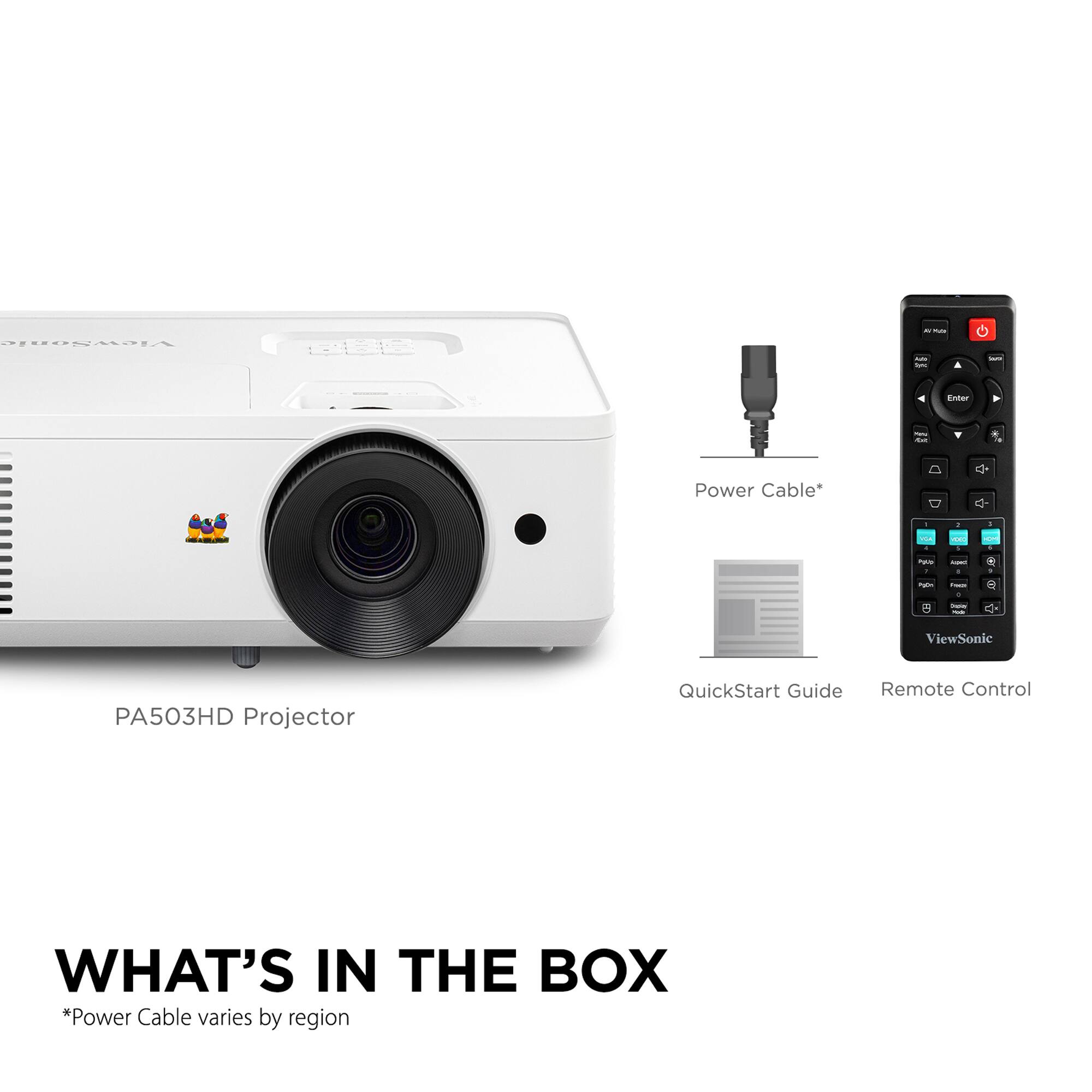 ViewSonic PA503HD Projector QuickStart Guide Remote Control

WHAT'S IN THE BOX
*Power Cable varies by region

- PA503HD Projector
- Power Cable*
- QuickStart Guide
- Remote Control