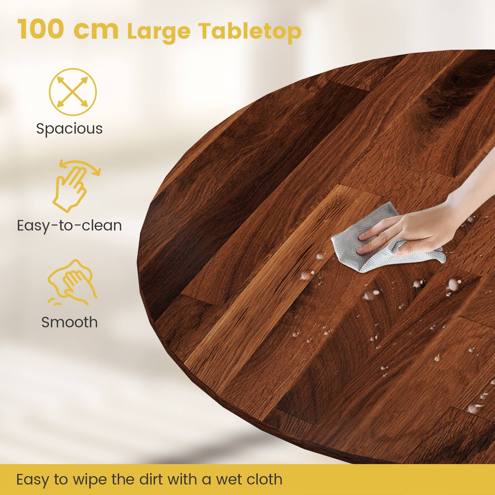 100 cm Large Tabletop

Spacious

Easy-to-clean

Smooth

Easy to wipe the dirt with a wet cloth