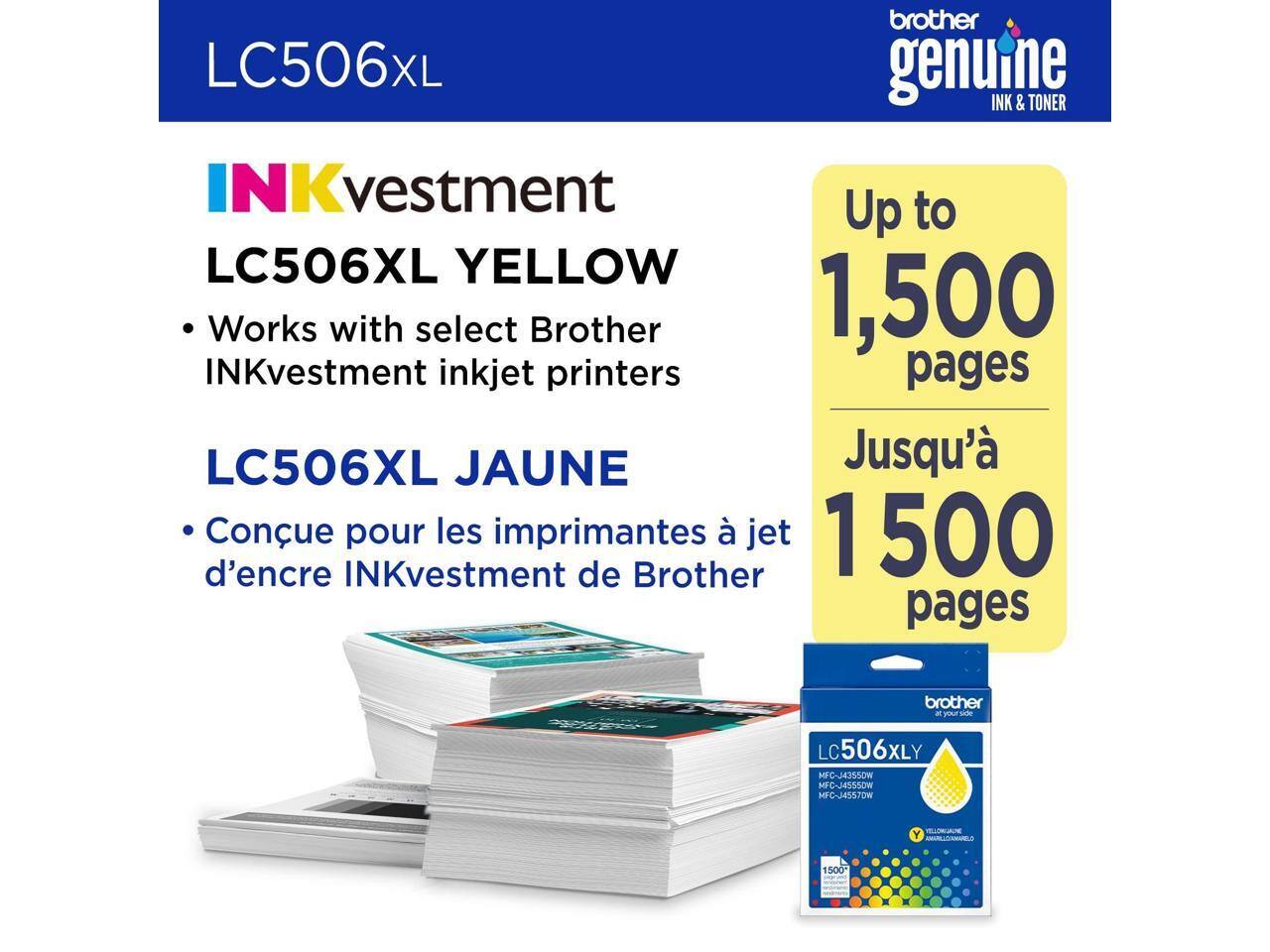 brother LC506XL genuine INK & TONER  
INKvestment LC506XL YELLOW  
Works with select Brother INKvestment inkjet printers  
LC506XL JAUNE  
Conçu pour les imprimantes à jet d'encre INKvestment de Brother  

Up to 1,500 pages  
Jusqu'à 1,500 pages  

MC-HEISSOW  
MFC-J4355DW  
MFC-34557DW