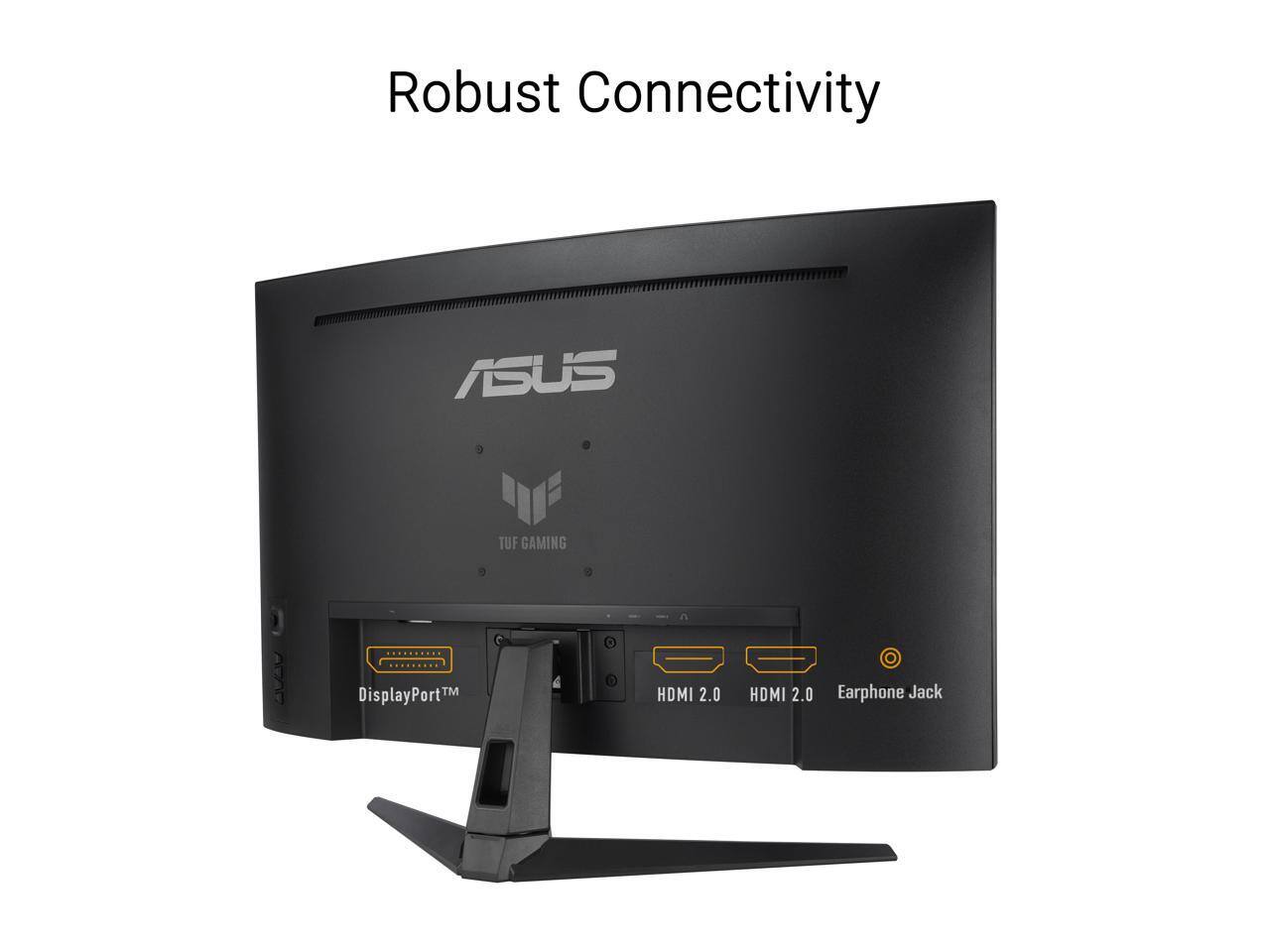 Robust Connectivity ASUS TUF GAMING ARAD DisplayPort™ HDMI 2.0 HDMI 2.0 Earphone Jack