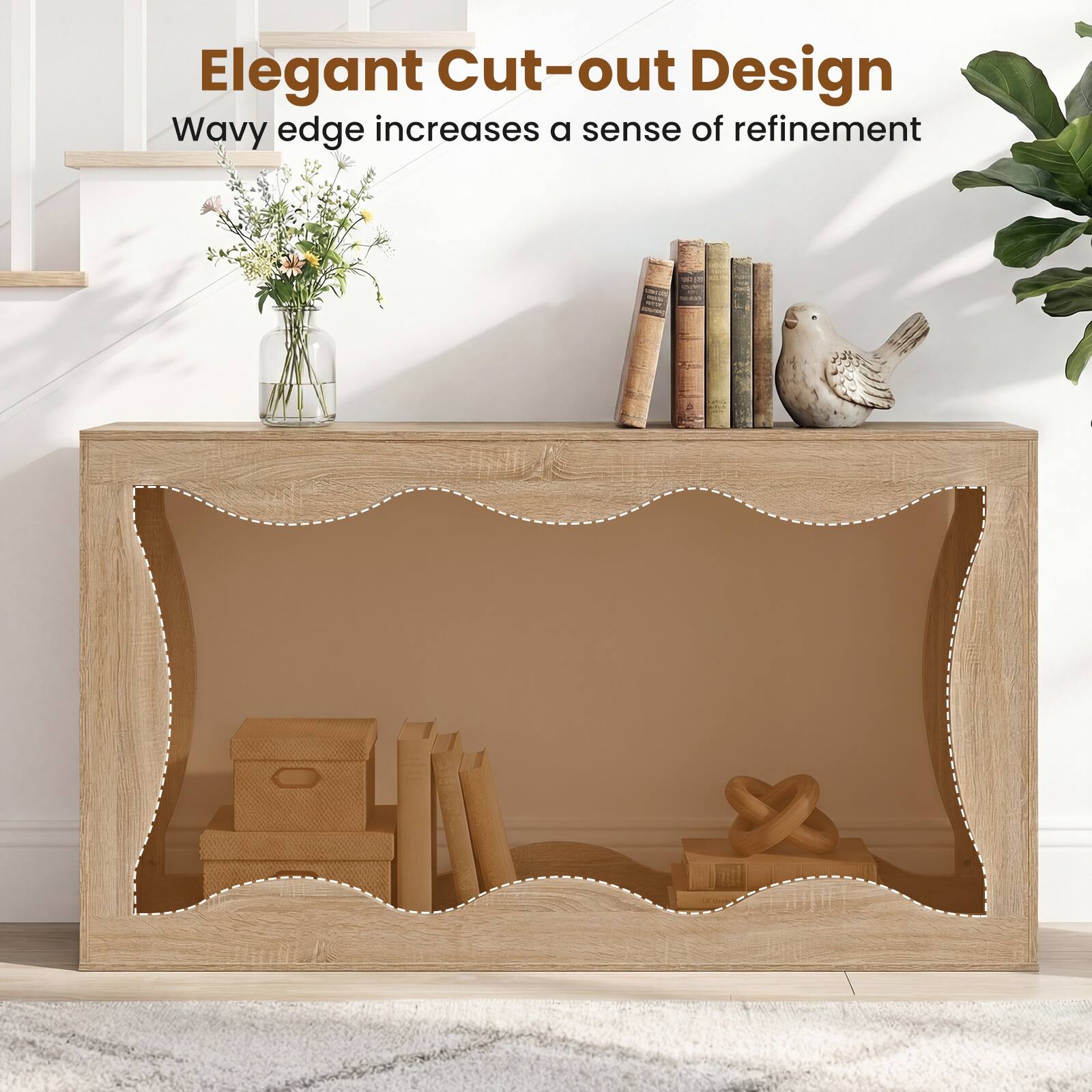 Elegant Cut-out Design  
Wavy edge increases a sense of refinement