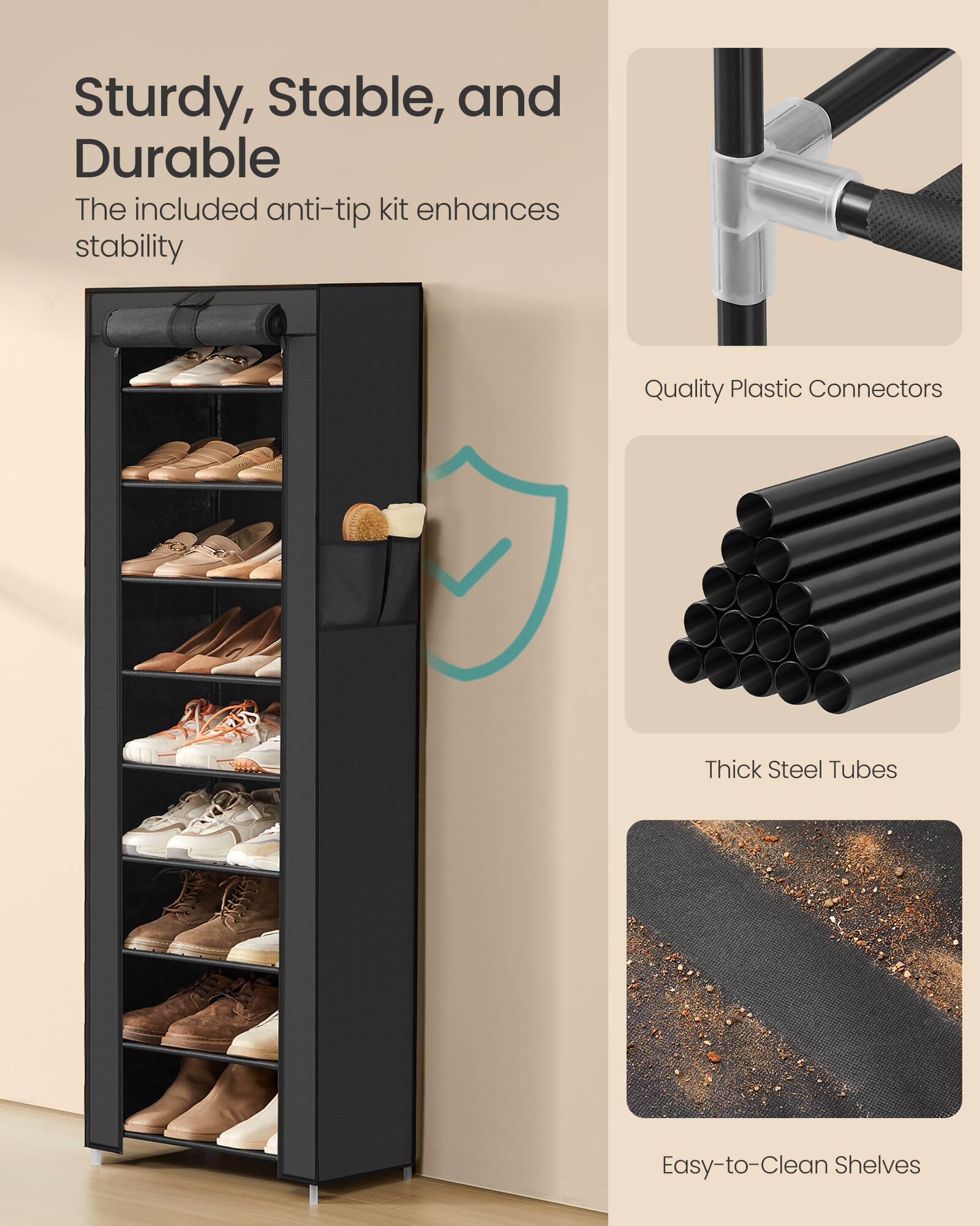 Sturdy, Stable, and Durable  
The included anti-tip kit enhances stability  

Quality Plastic Connectors  

Thick Steel Tubes  

Easy-to-Clean Shelves