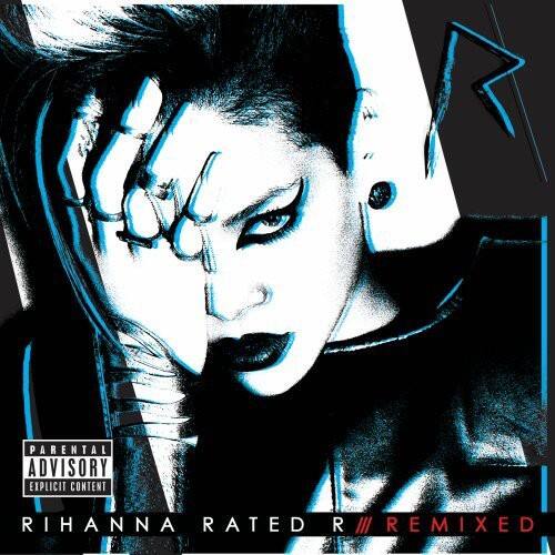 PARENTAL ADVISORY EXPLICIT CONTENT  
RIHANNA RATED R // REMIXED