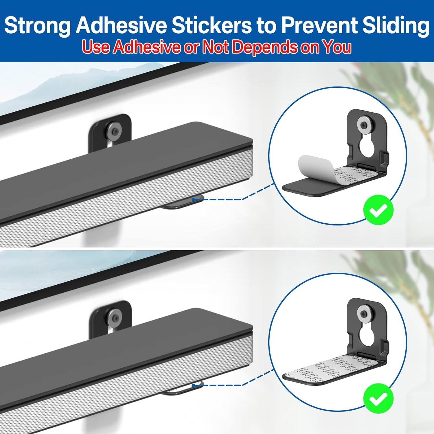 Strong Adhesive Stickers to Prevent Sliding  
Use Adhesive or Not Depends on You