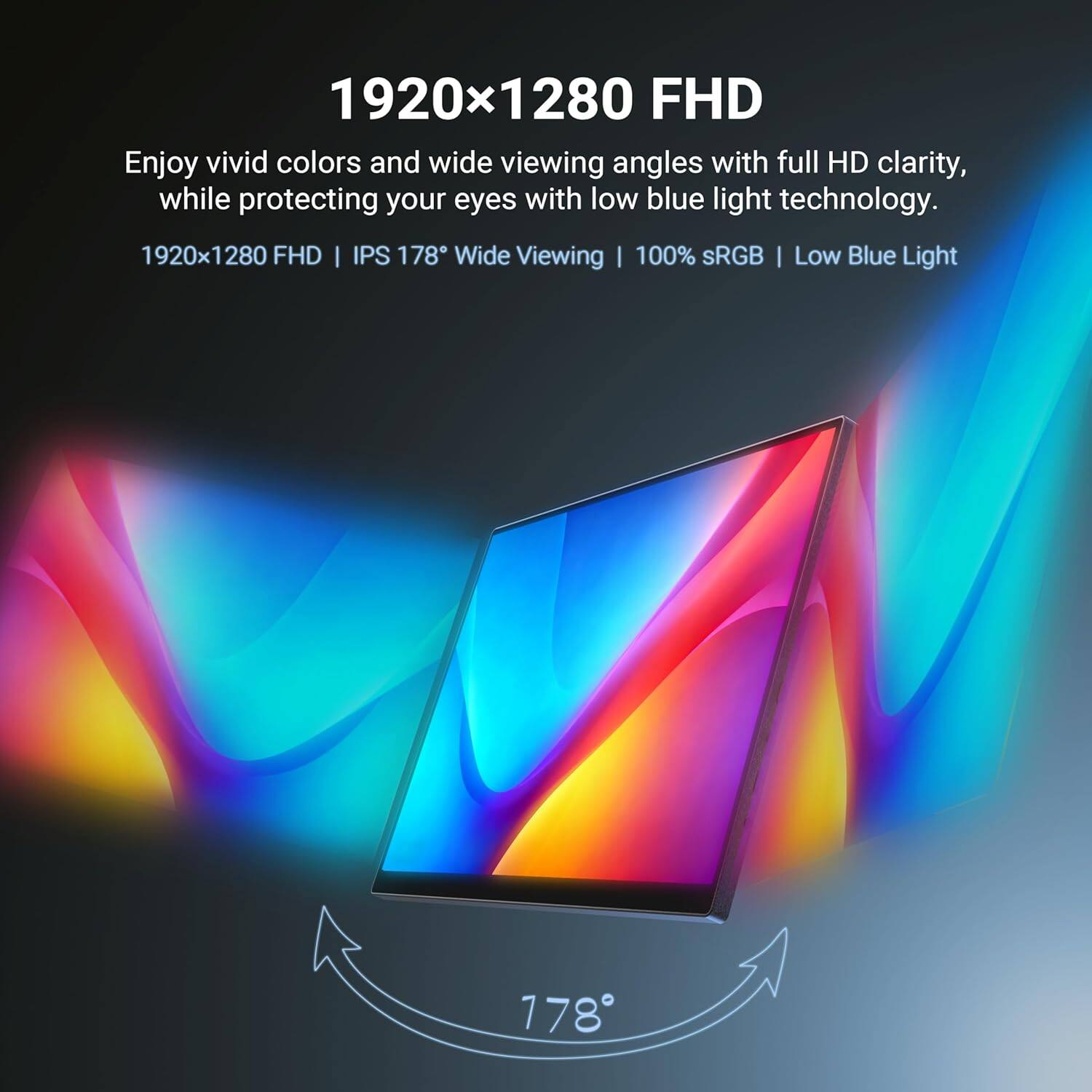 1920x1280 FHD

Enjoy vivid colors and wide viewing angles with full HD clarity, while protecting your eyes with low blue light technology.

1920x1280 FHD | IPS 178° Wide Viewing | 100% sRGB | Low Blue Light