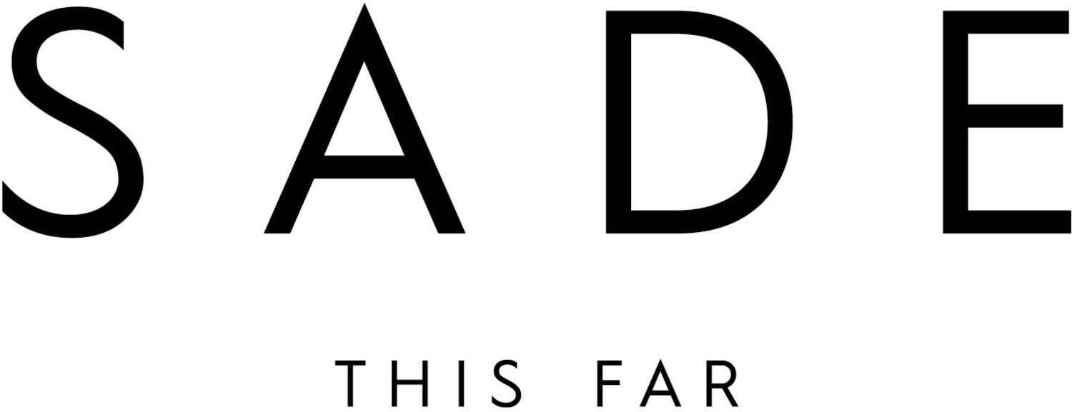 S A D E  
THIS FAR