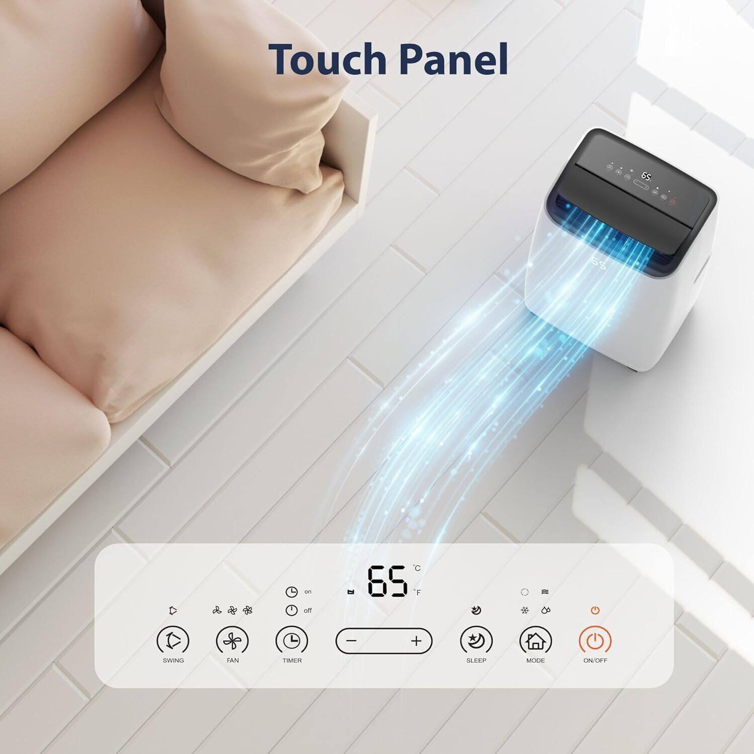 Touch Panel

65°C

- SWING
- FAN
- TIMER
- SLEEP
- MODE
- ON/OFF

65°F