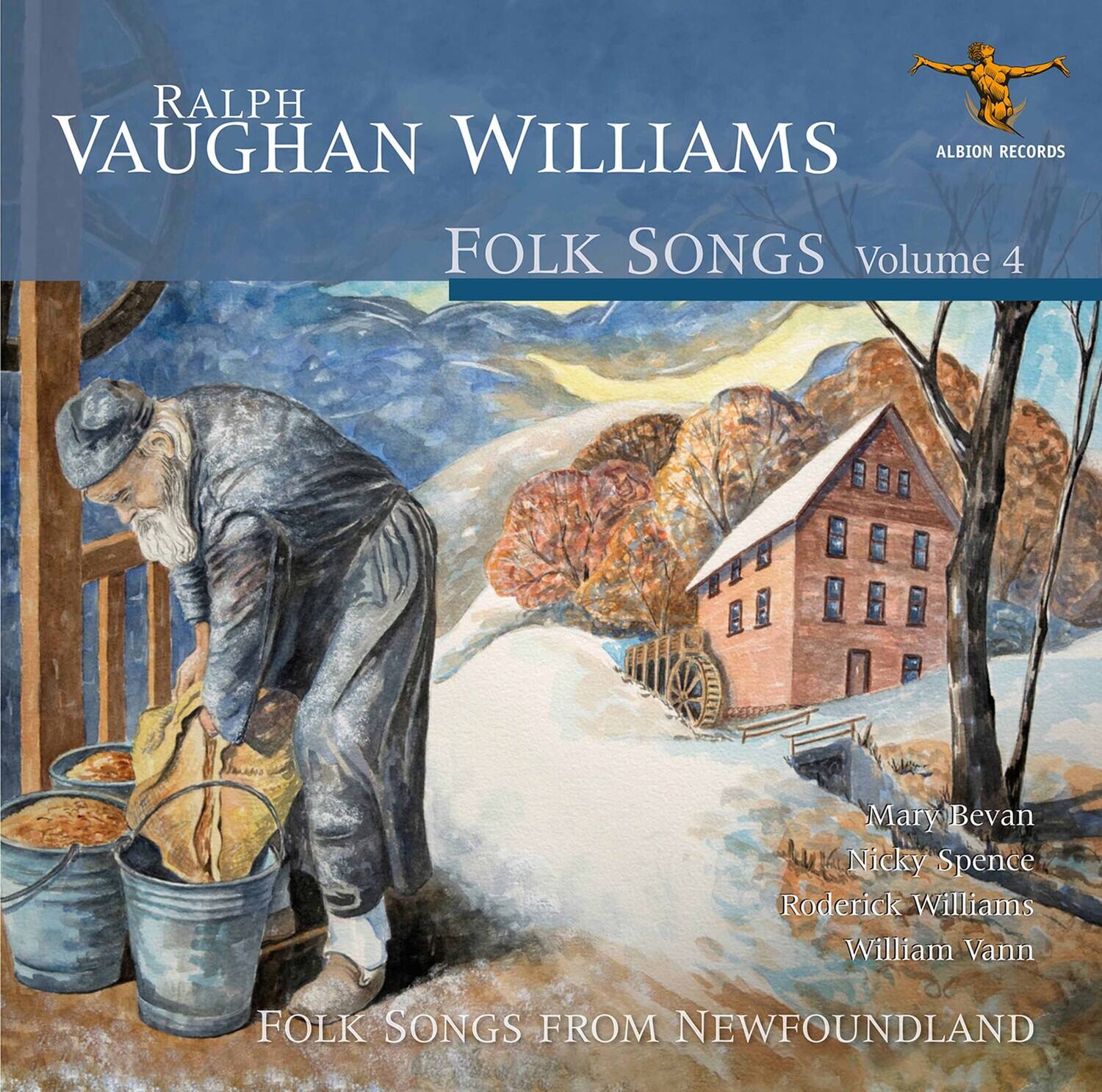 RALPH VAUGHAN WILLIAMS  
ALBION RECORDS  
FOLK SONGS Volume 4  
Mary Bevan  
Nicky Spence  
Roderick Williams  
William Vann  
FOLK SONGS FROM NEWFOUNDLAND