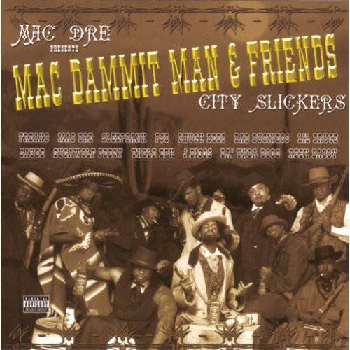 MC DRE PRESENTS  
MAC DAMMIT MAN & FRIENDS  
CITY SLICKERS  

PRODUCED BY  
MC DRE  
SLEEPORRE  
PSD  
CHUCE  
BOE8  
BRD  
BUGMESS  
BRUCE SAUGE  
BUGWOLF  
PEDY  
BAGLE  
DPH  
8.BIGGS  
BA ONDA  
DOOG  
RECR  
BADD8  
MTOTT  
ADVISONY