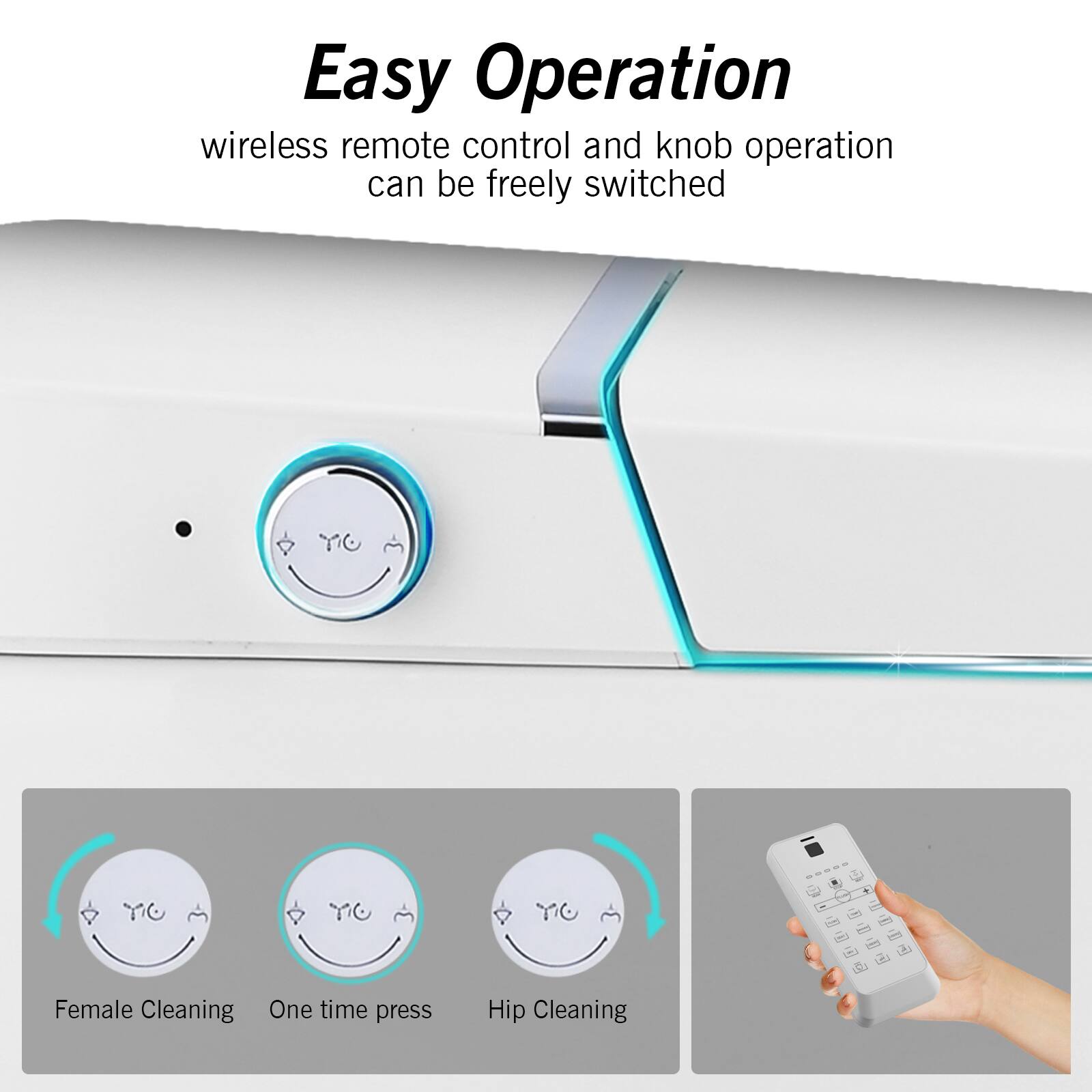 Easy Operation

wireless remote control and knob operation can be freely switched

Female Cleaning  
One time press  
Hip Cleaning