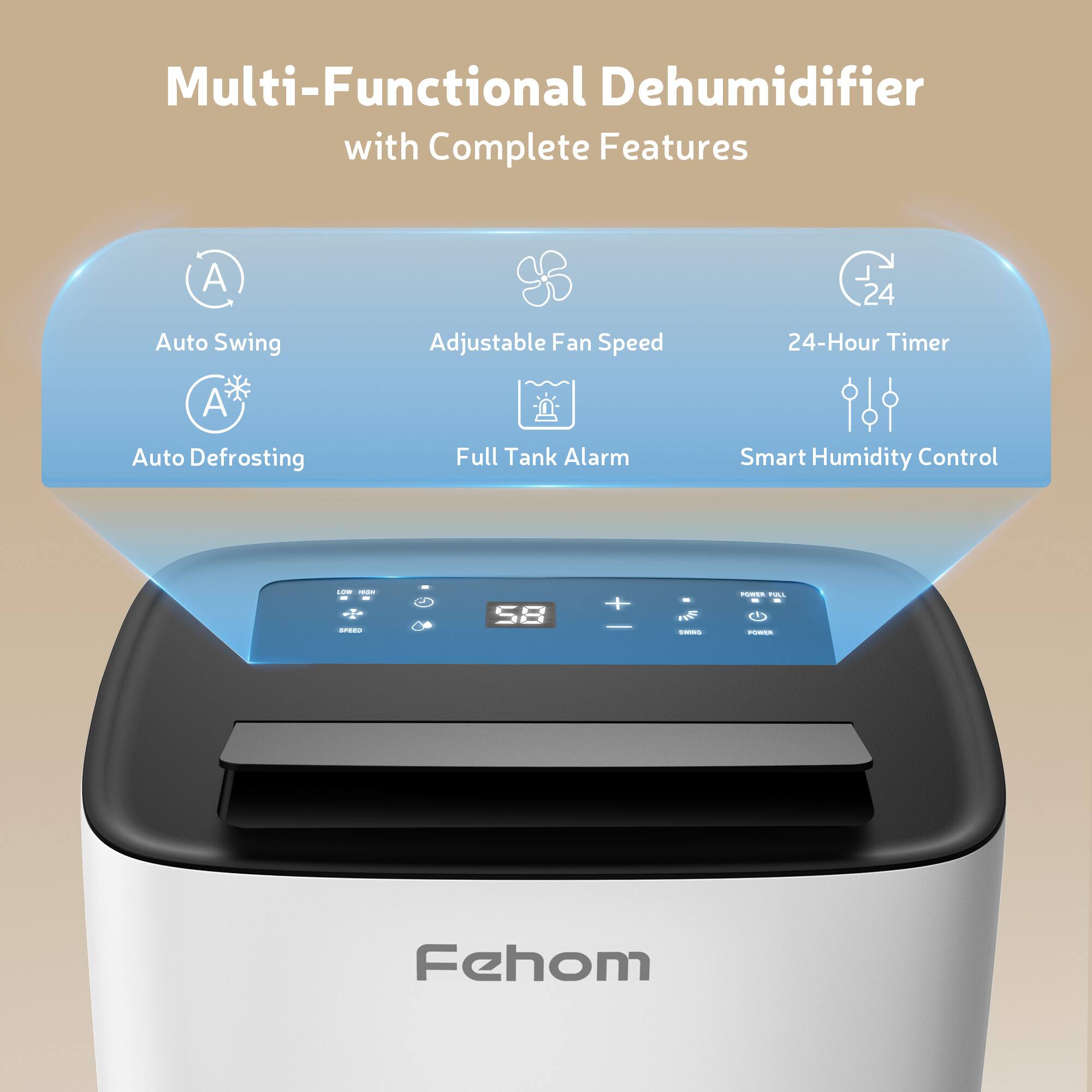 Multi-Functional Dehumidifier with Complete Features

A. Auto Swing
A. Auto Defrosting
Adjustable Fan Speed
24-Hour Timer
Full Tank Alarm
Smart Humidity Control

I - S8
+ I - o - - I - Fehom
