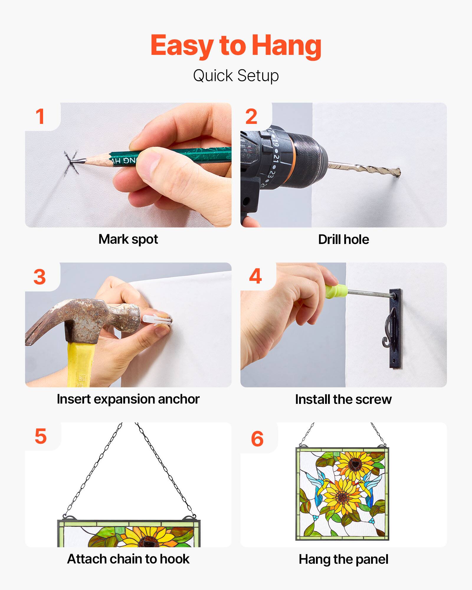 Easy to Hang Quick Setup

1. Mark spot
2. Drill hole
3. Insert expansion anchor
4. Install the screw
5. Attach chain to hook
6. Hang the panel