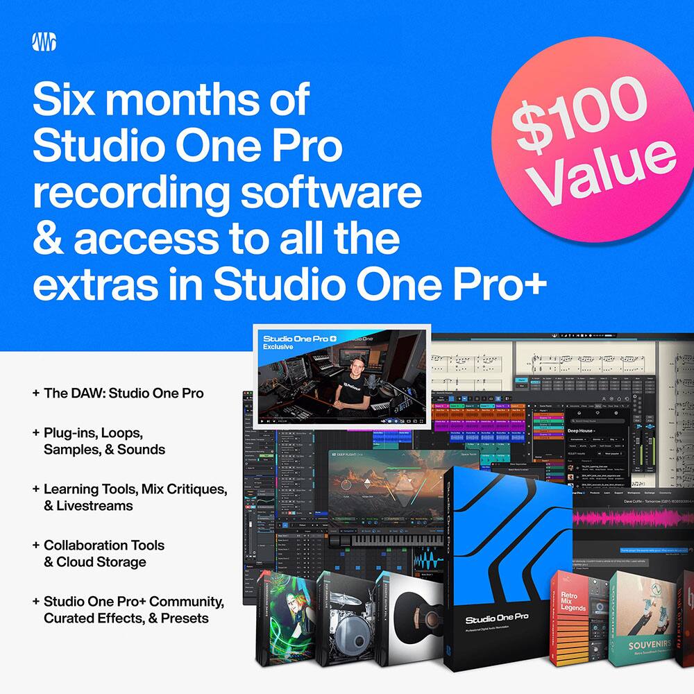 Six months of Studio One Pro recording software & access to all the extras in Studio One Pro+  
$100 Value  

+ The DAW: Studio One Pro  
+ Plug-ins, Loops, Samples, & Sounds  
+ Learning Tools, Mix Critiques, & Livestreams  
+ Collaboration Tools & Cloud Storage  
+ Studio One Pro+ Community, Curated Effects, & Presets  
+ Studio One Pro Retro Mix Legends  
+ Souvenirs