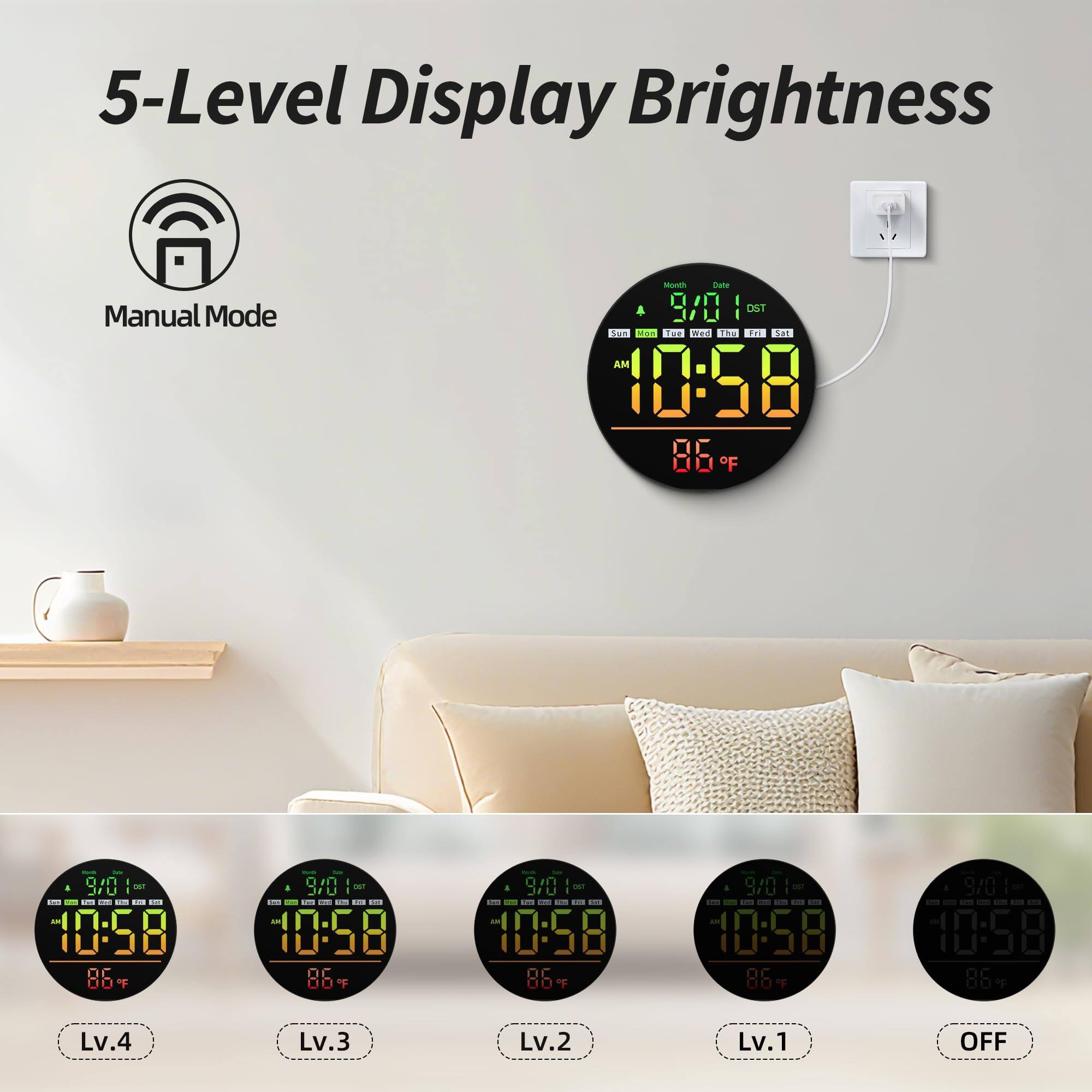 5-Level Display Brightness  
Manual Mode  

9/01  
Sun Mon Tue Wed Thu Fri Sat  
AM 10:58  
86°F  

Lv.4  
Lv.3  
Lv.2  
Lv.1  
OFF