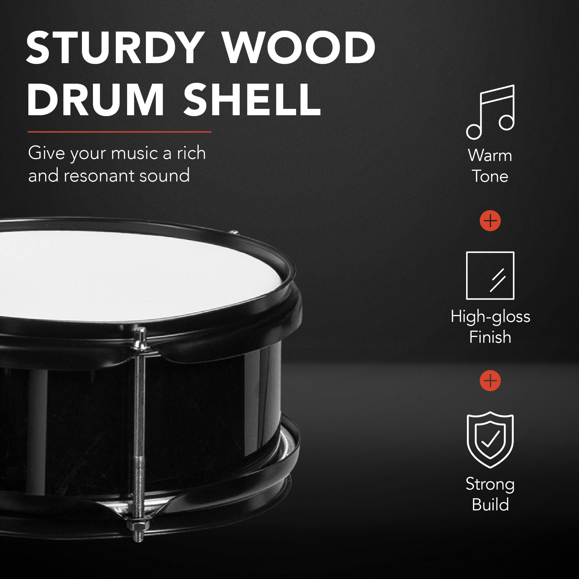 STURDY WOOD DRUM SHELL

Give your music a rich and resonant sound

Warm Tone + High-gloss Finish + Strong Build