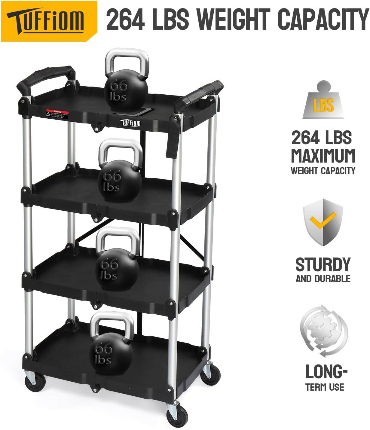 TUFFiom 264 LBS WEIGHT CAPACITY  
66 lbs  
264 LBS MAXIMUM WEIGHT CAPACITY  
66 lbs  
STURDY AND DURABLE  
LONG-TERM USE