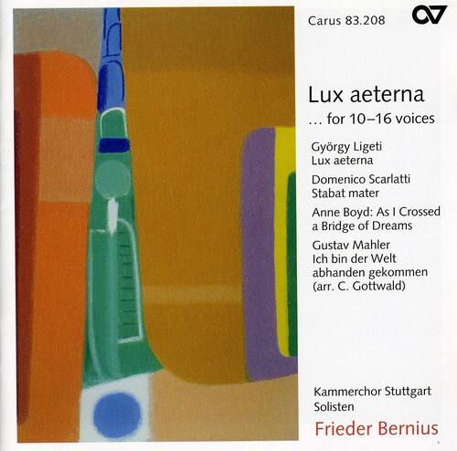 Lux aeterna  
... for 10-16 voices  
György Ligeti  
Lux aeterna  
Domenico Scarlatti  
Stabat mater  
Anne Boyd: As I Crossed a Bridge of Dreams  
Gustav Mahler  
Ich bin der Welt abhanden gekommen (arr. C. Gottwald)  

Kammerchor Stuttgart Solisten  
Frieder Bernius  

Carus 83.208