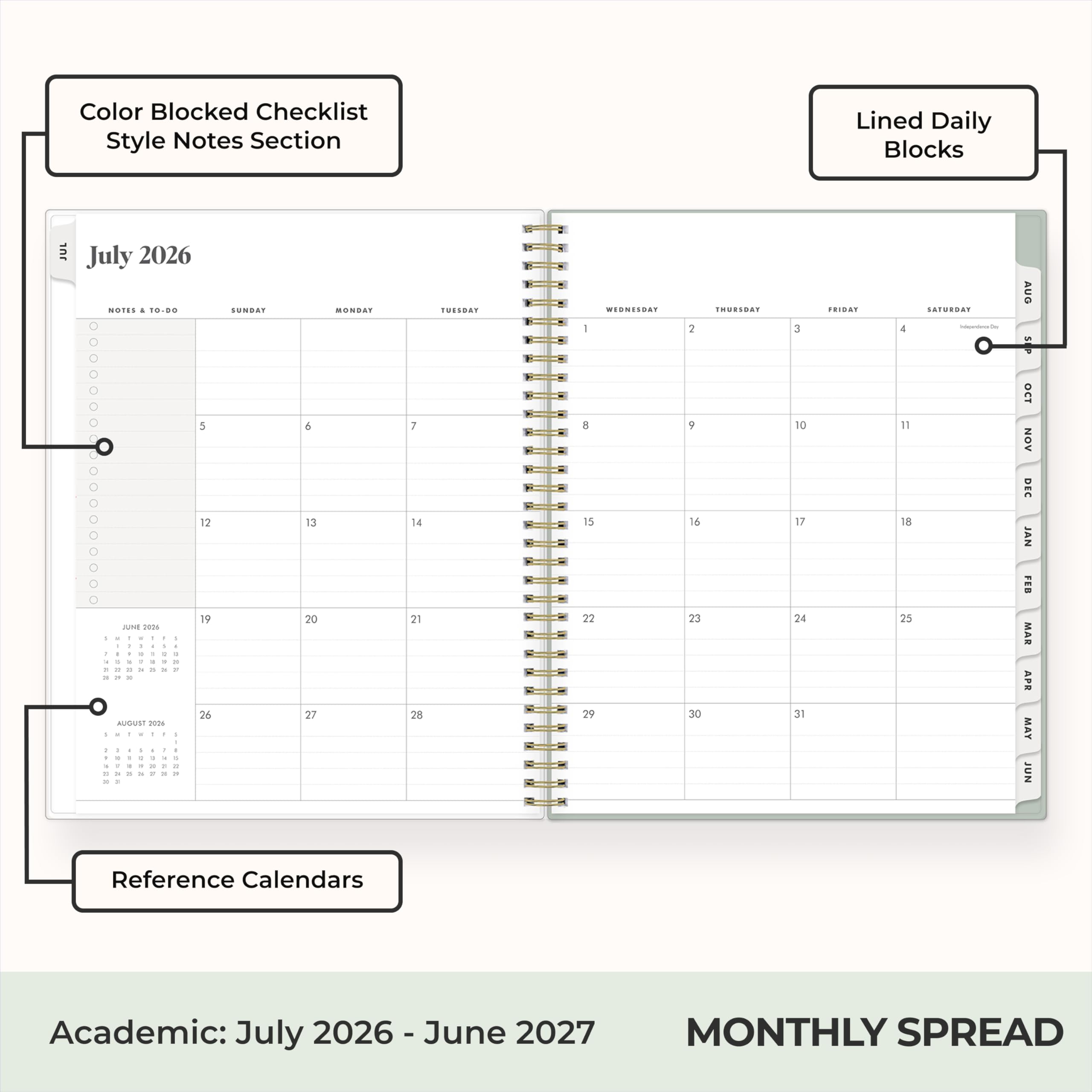 Color Blocked Checklist Style Notes Section  
Lined Daily Blocks  
July 2026  
NOTES & TO-DO  
SUNDAY  
6 13 20 27  
MONDAY  
7 14 21 28  
TUESDAY  
WEDNESDAY  
THURSDAY  
FRIDAY  
SATURDAY  
AUG  
SEP  
OCT  
NOV  
DEC  
JAN  
FEB  
MAR  
APR  
MAY  
JUN  
Reference Calendars  
Academic: July 2026 - June 2027  
MONTHLY SPREAD