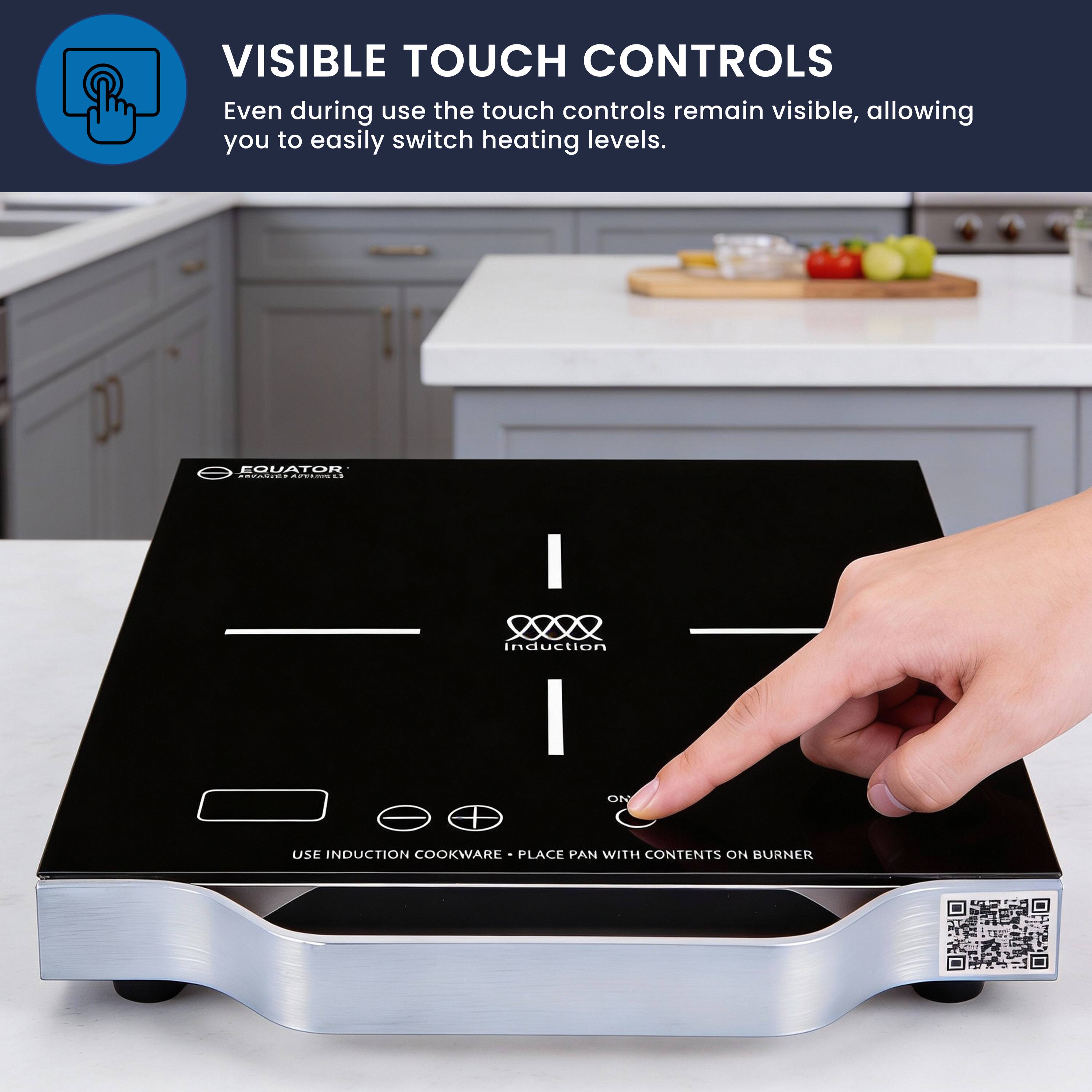 VISIBLE TOUCH CONTROLS  
Even during use the touch controls remain visible, allowing you to easily switch heating levels.  

EQUATOR  
induction  

USE INDUCTION COOKWARE  
PLACE PAN WITH CONTENTS ON BURNER