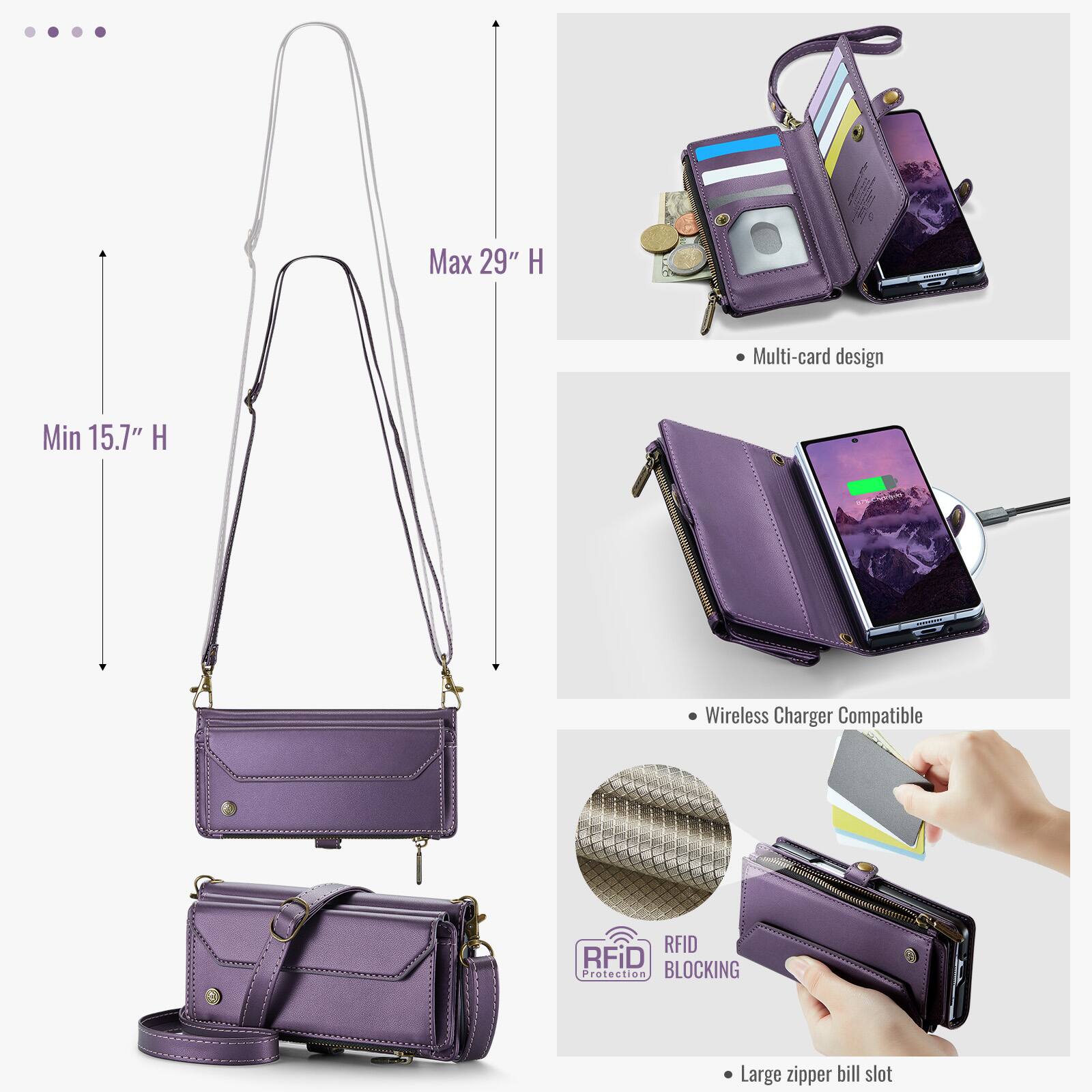 Max 29" H  
Min 15.7" H  
Multi-card design  
Wireless Charger Compatible  
RFID Protection BLOCKING  
Large zipper bill slot