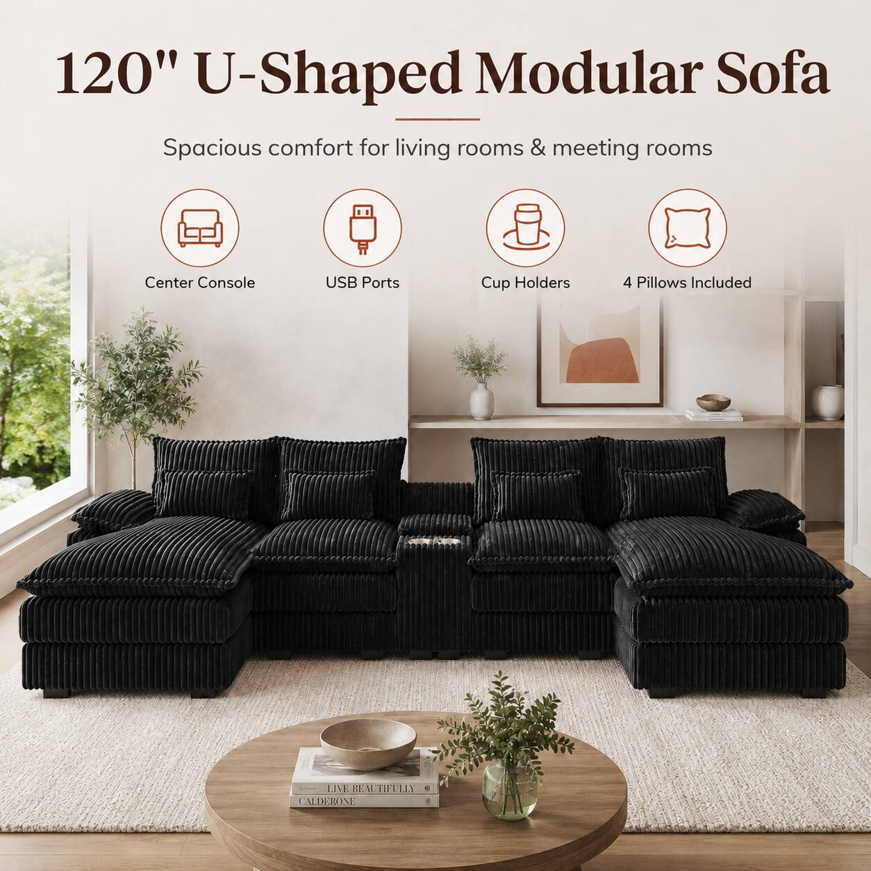 120" U-Shaped Modular Sofa  
Spacious comfort for living rooms & meeting rooms  
Center Console  
USB Ports  
Cup Holders  
4 Pillows Included  

LIVE BEAUTIFULLY  
CALDERONE