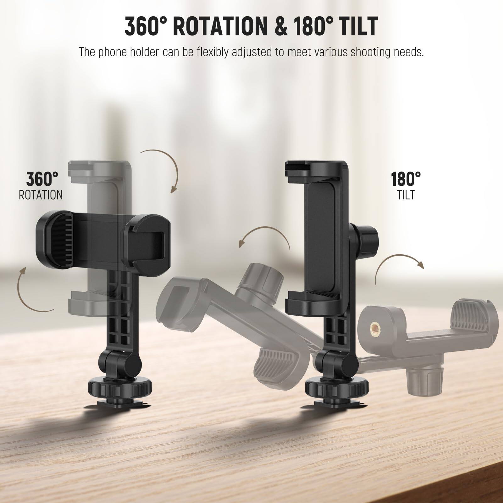 360° ROTATION & 180° TILT  
The phone holder can be flexibly adjusted to meet various shooting needs.