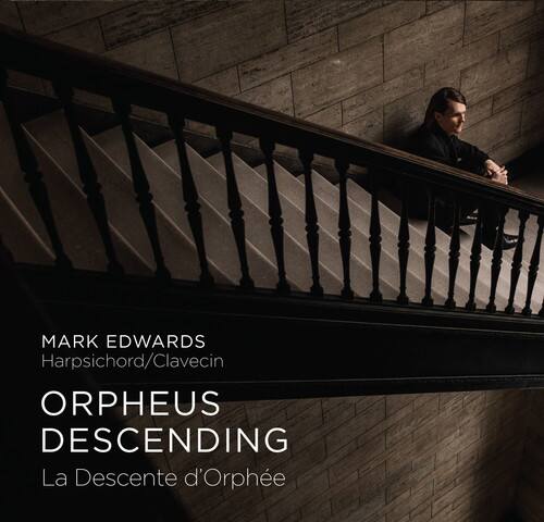 MARK EDWARDS  
Harpsichord/Clavecin  

ORPHEUS DESCENDING  
La Descente d'Orphée