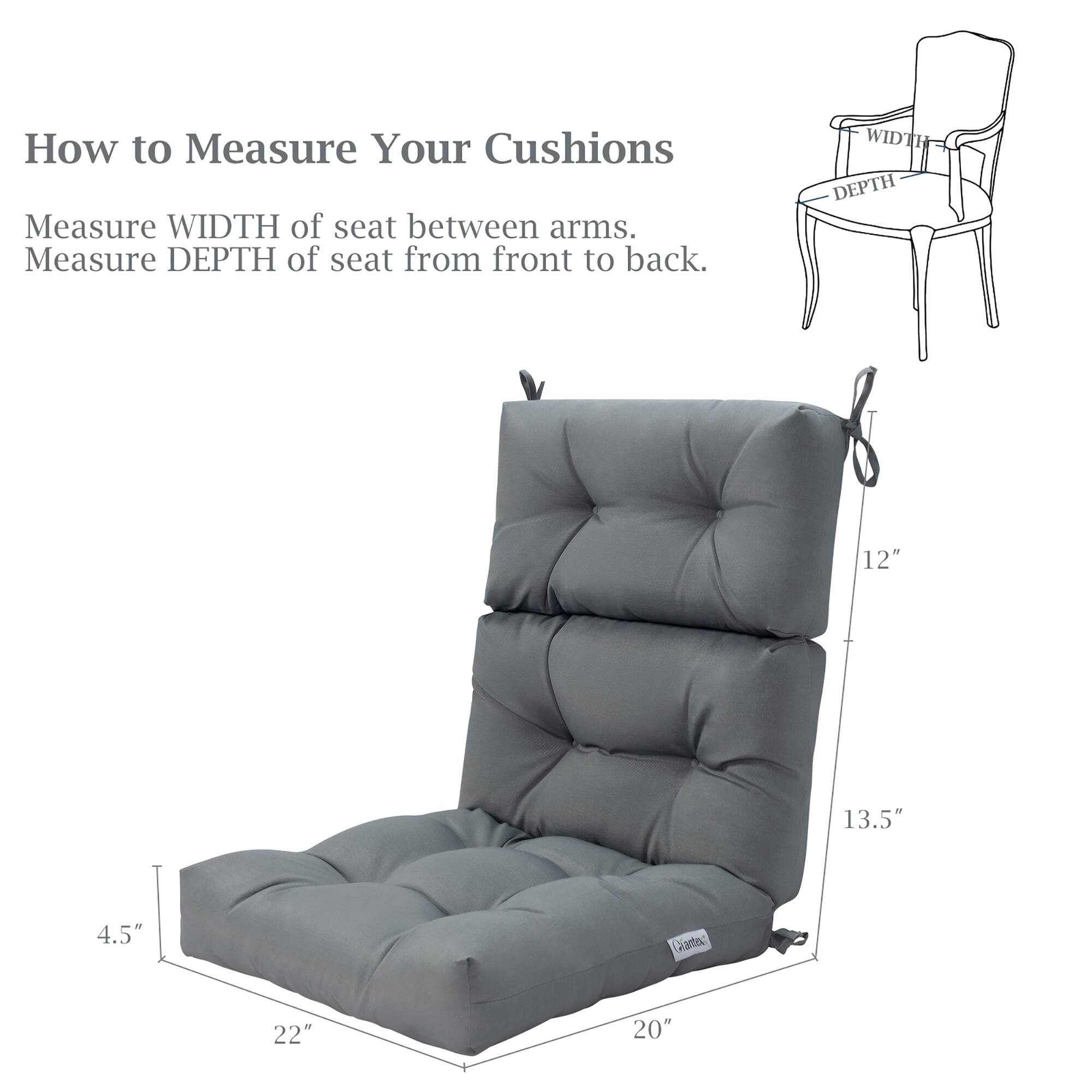 How to Measure Your Cushions

Measure WIDTH of seat between arms.  
Measure DEPTH of seat from front to back.

WIDTH DEPTH  
12" 13.5"  
4.5" 22" 20"