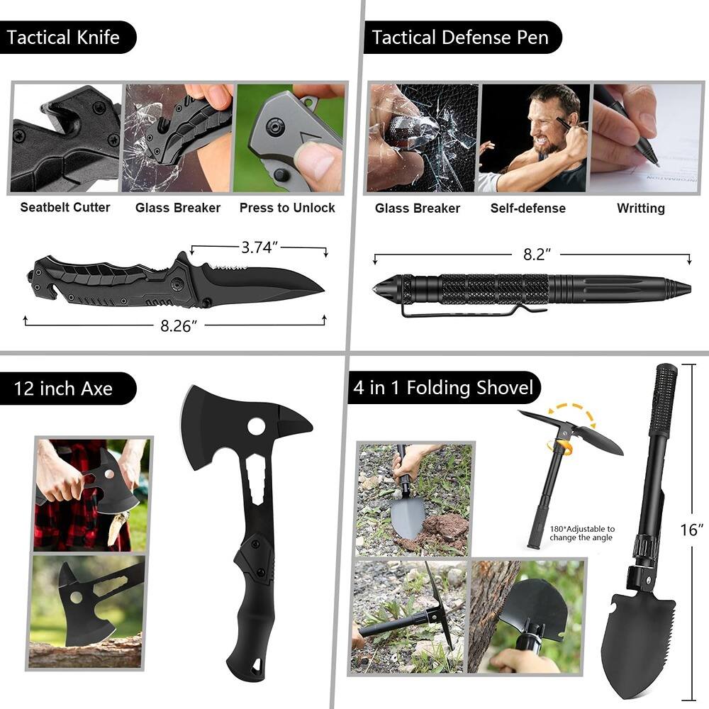Tactical Knife  
- Seatbelt Cutter  
- Glass Breaker  
- Press to Unlock  
- 3.74"  
- 8.26"  

Tactical Defense Pen  
- Glass Breaker  
- Self-defense  
- Writing  
- 8.2"  

12 inch Axe  

4 in 1 Folding Shovel  
- 180° Adjustable to change the angle  
- 16"