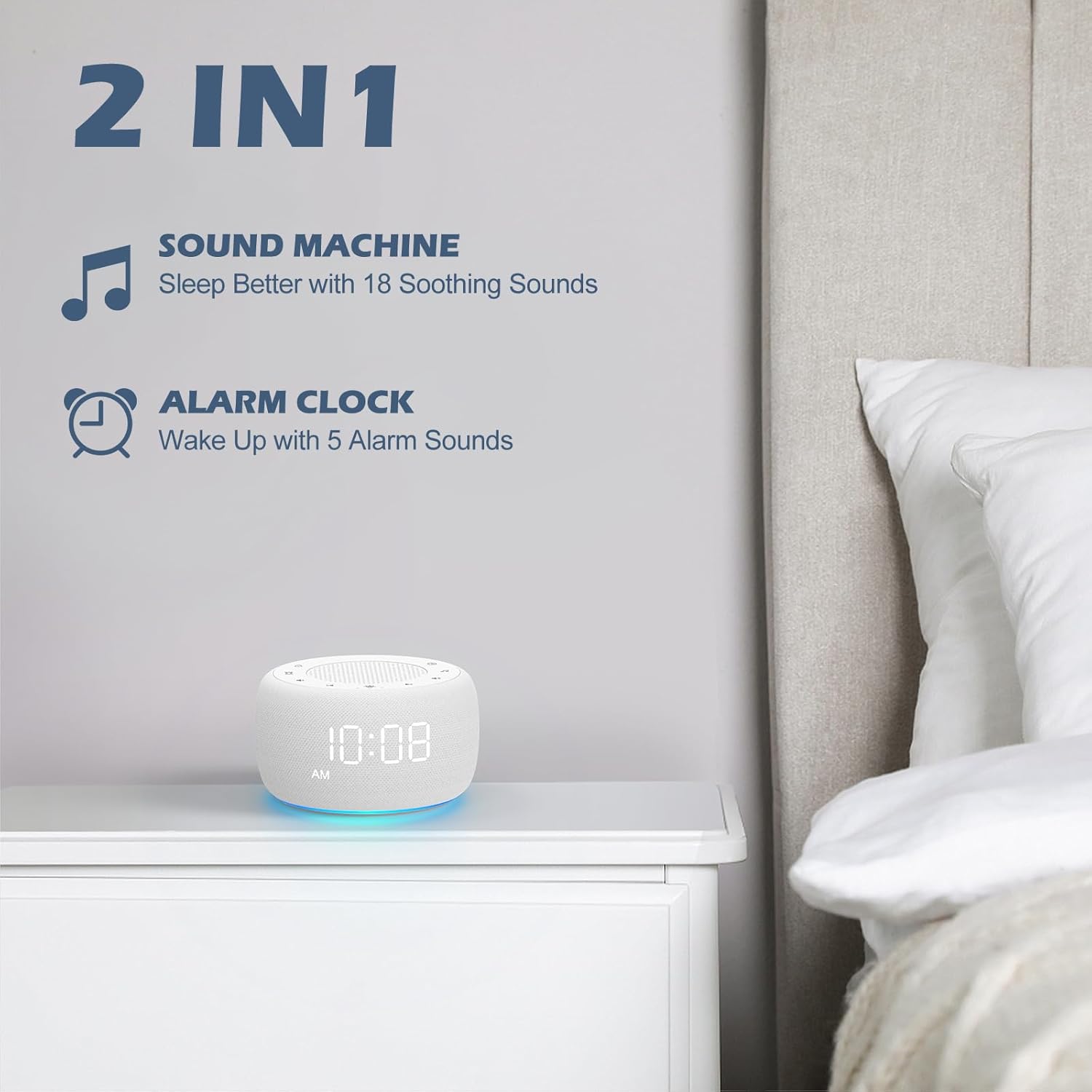 2 IN 1

SOUND MACHINE
Sleep Better with 18 Soothing Sounds

ALARM CLOCK
Wake Up with 5 Alarm Sounds

10:08 AM