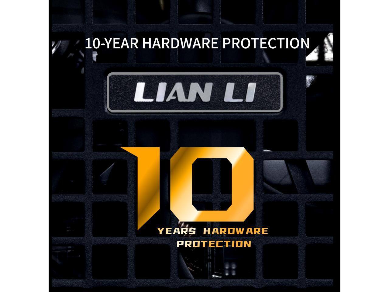 10-YEAR HARDWARE PROTECTION  
LIAN LI  
10 YEARS HARDWARE PROTECTION