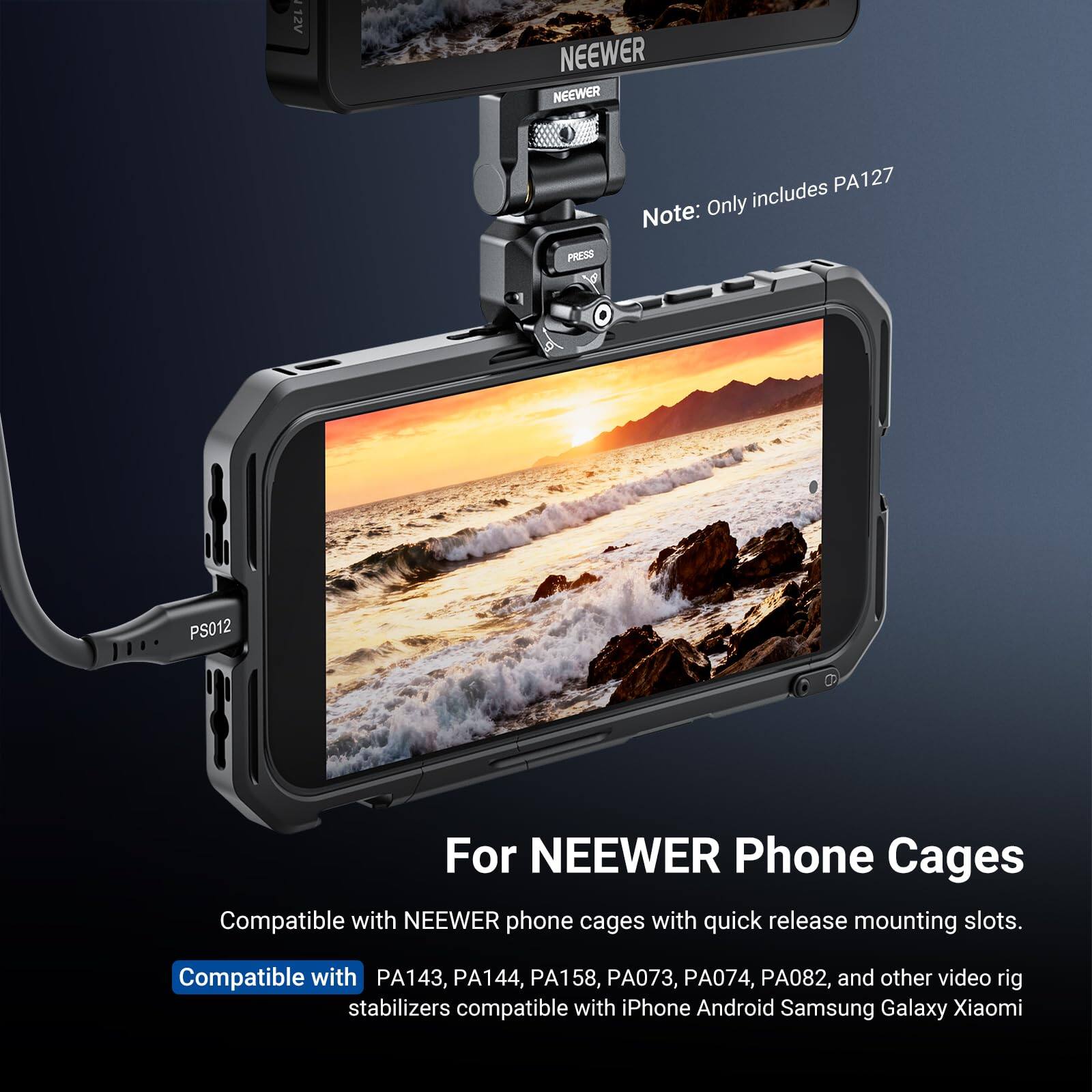I 12V NEEWER PRESS includes PA127 Note: Only PS012 For NEEWER Phone Cages Compatible with NEEWER phone cages with quick release mounting slots. Compatible with PA143, PA144, PA158, PA073, PA074, PA082, and other video rig stabilizers compatible with iPhone Android Samsung Galaxy Xiaomi
