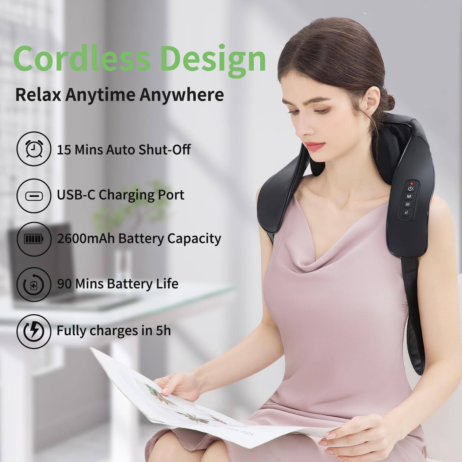 Cordless Design  
Relax Anytime Anywhere  

- 15 Mins Auto Shut-Off  
- USB-C Charging Port  
- 2600mAh Battery Capacity  
- 90 Mins Battery Life  
- Fully charges in 5h