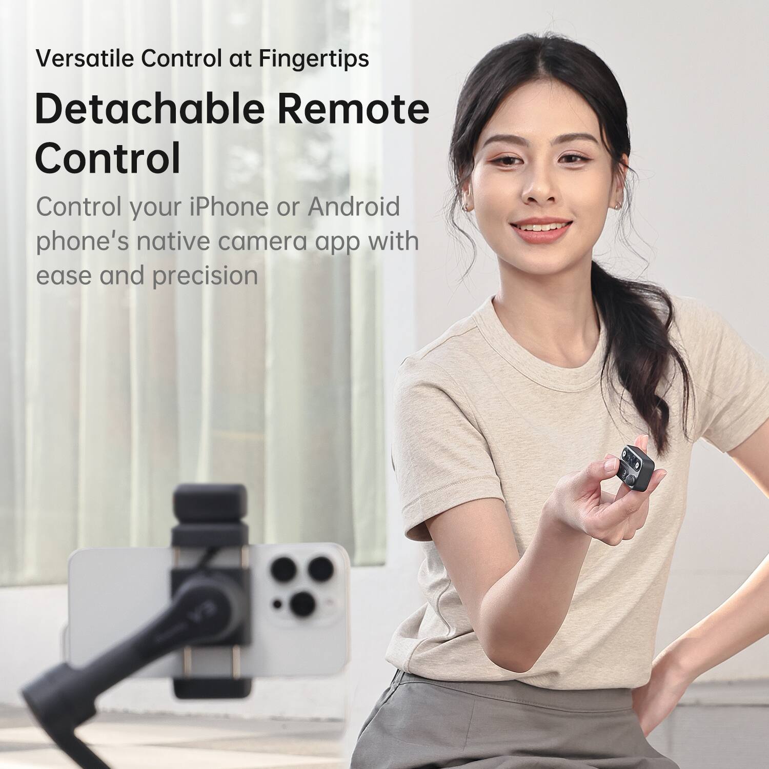 Versatile Control at Fingertips

Detachable Remote Control

Control your iPhone or Android phone's native camera app with ease and precision