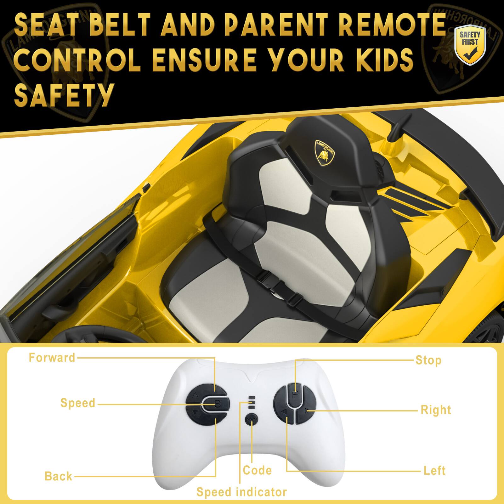 SEAT BELT AND PARENT REMOTE CONTROL ENSURE YOUR KIDS SAFETY

Forward  
Speed  
Back  
Stop  
Right  
Left  
Code  
Speed Indicator