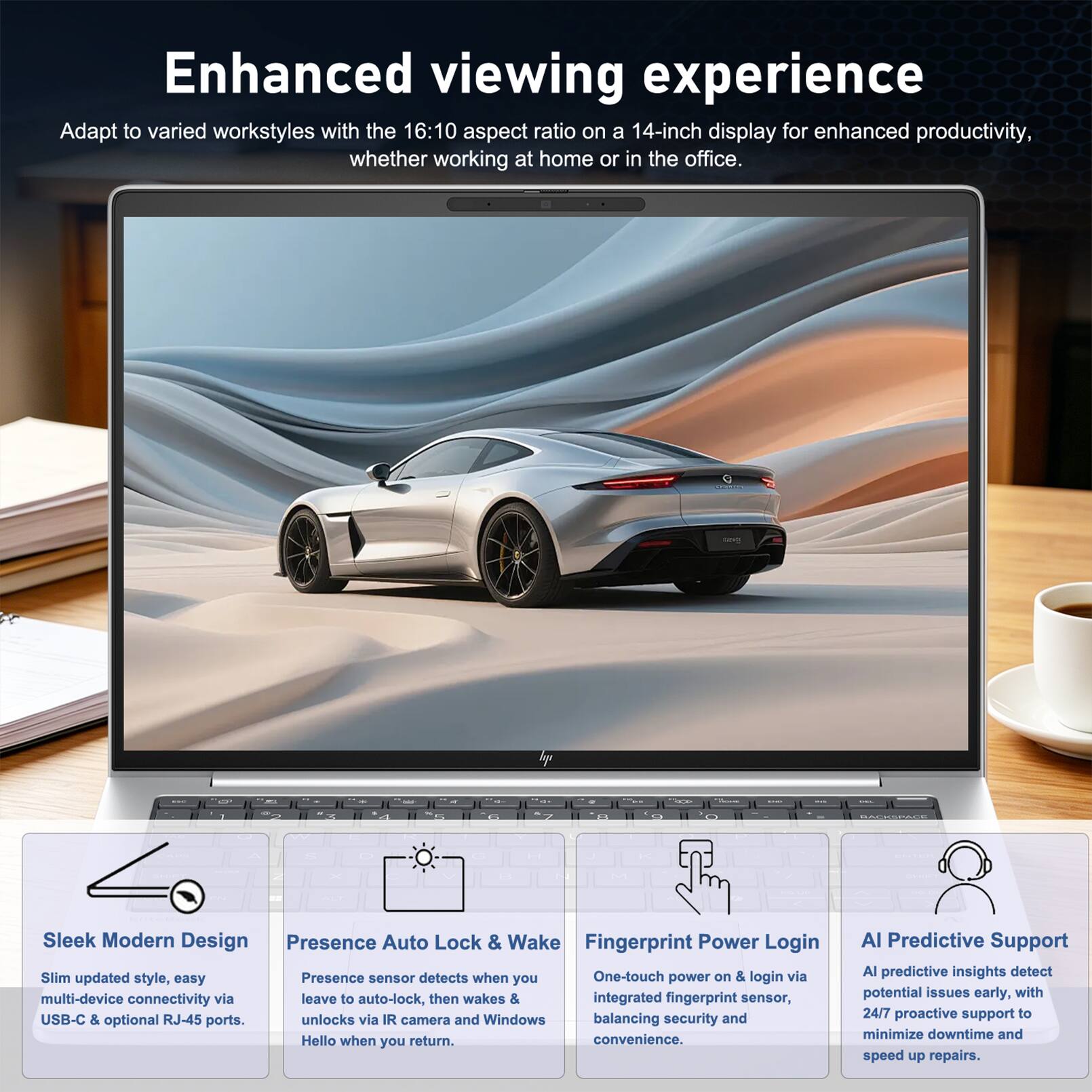 Enhanced viewing experience  
Adapt to varied workstyles with the 16:10 aspect ratio on a 14-inch display for enhanced productivity, whether working at home or in the office.

Sleek Modern Design  
Slim updated style, easy multi-device connectivity via USB-C & optional RJ-45 ports.

Presence Auto Lock & Wake  
Presence sensor detects when you leave to auto-lock, then wakes & unlocks via IR camera and Windows Hello when you return.

Fingerprint Power Login  
One-touch power on & login via integrated fingerprint sensor, balancing security and convenience.

AI Predictive Support  
AI predictive insights detect potential issues early, with 24/7 proactive support to minimize downtime and speed up repairs.