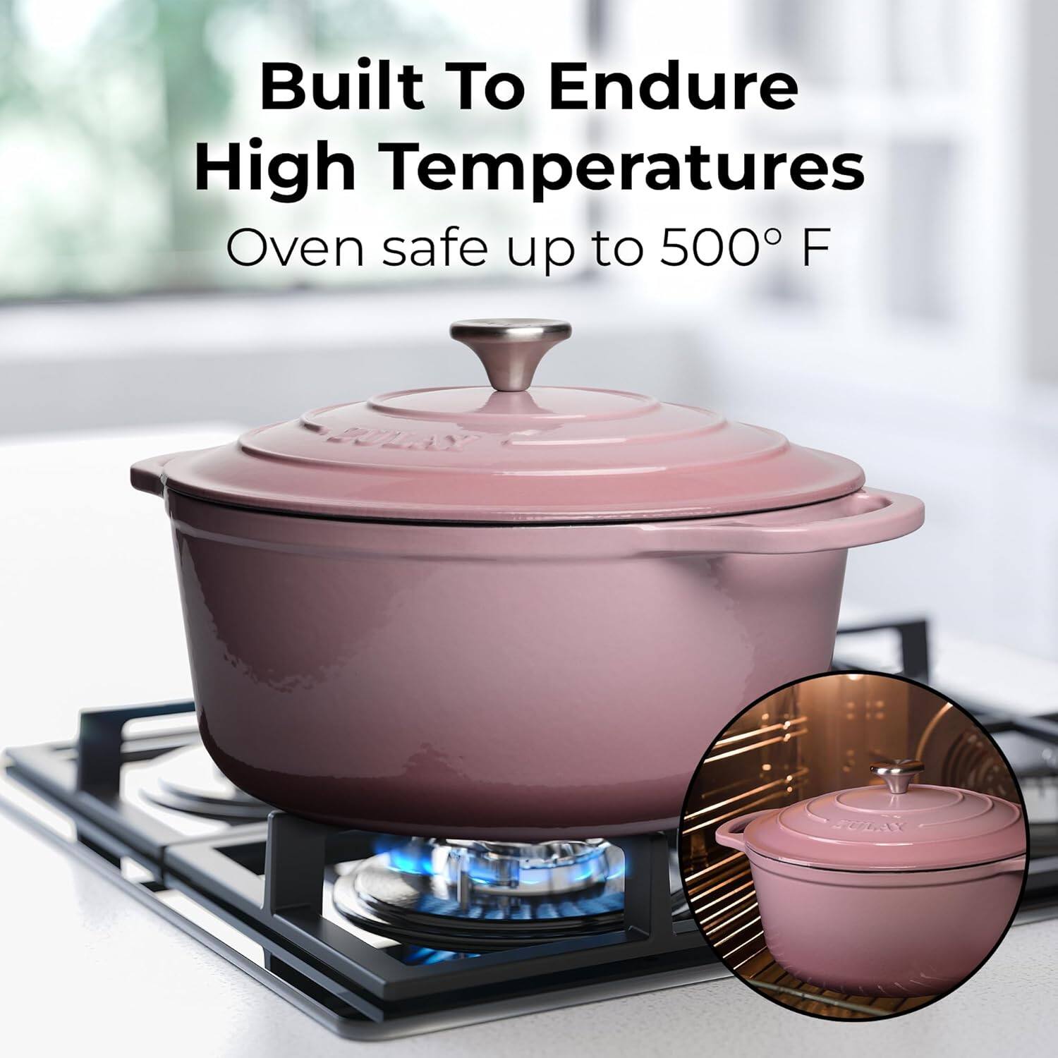 Built To Endure High Temperatures  
Oven safe up to 500° F
