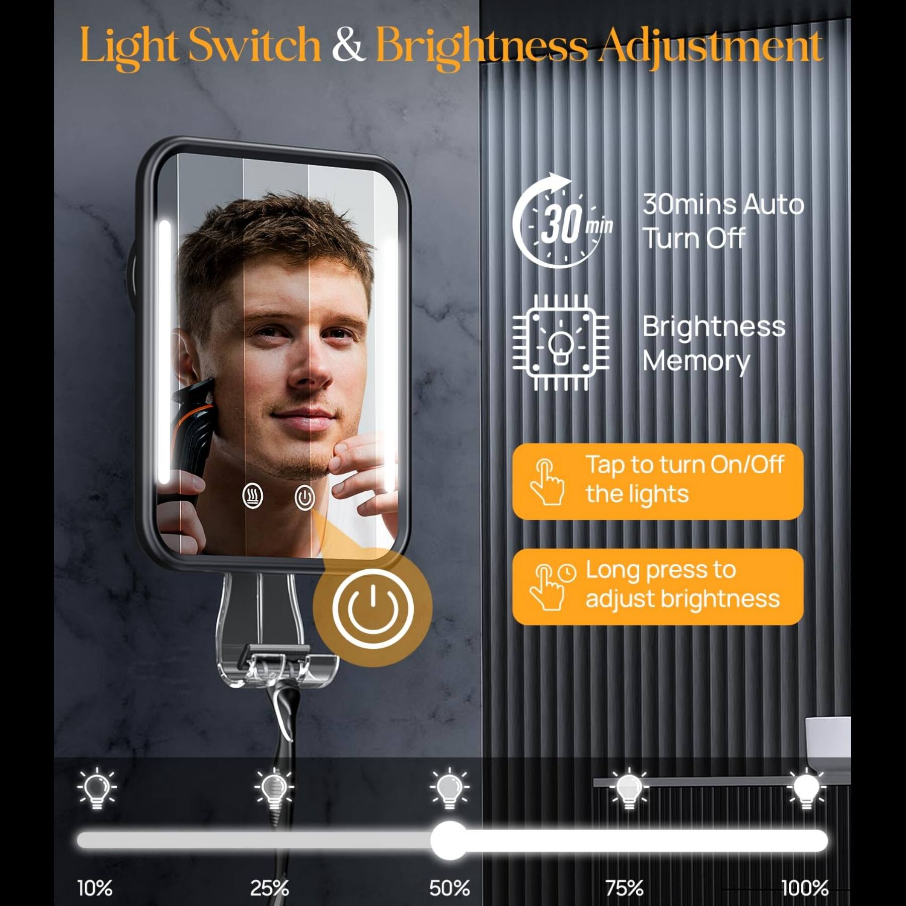 Light Switch & Brightness Adjustment

- 30mins Auto Turn Off
- Brightness Memory

Tap to turn On/Off the lights

Long press to adjust brightness

10% 25% 50% 75% 100%