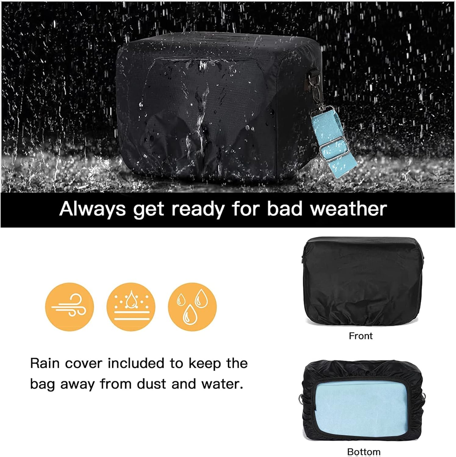 Always get ready for bad weather

Rain cover included to keep the bag away from dust and water.

Front Bottom